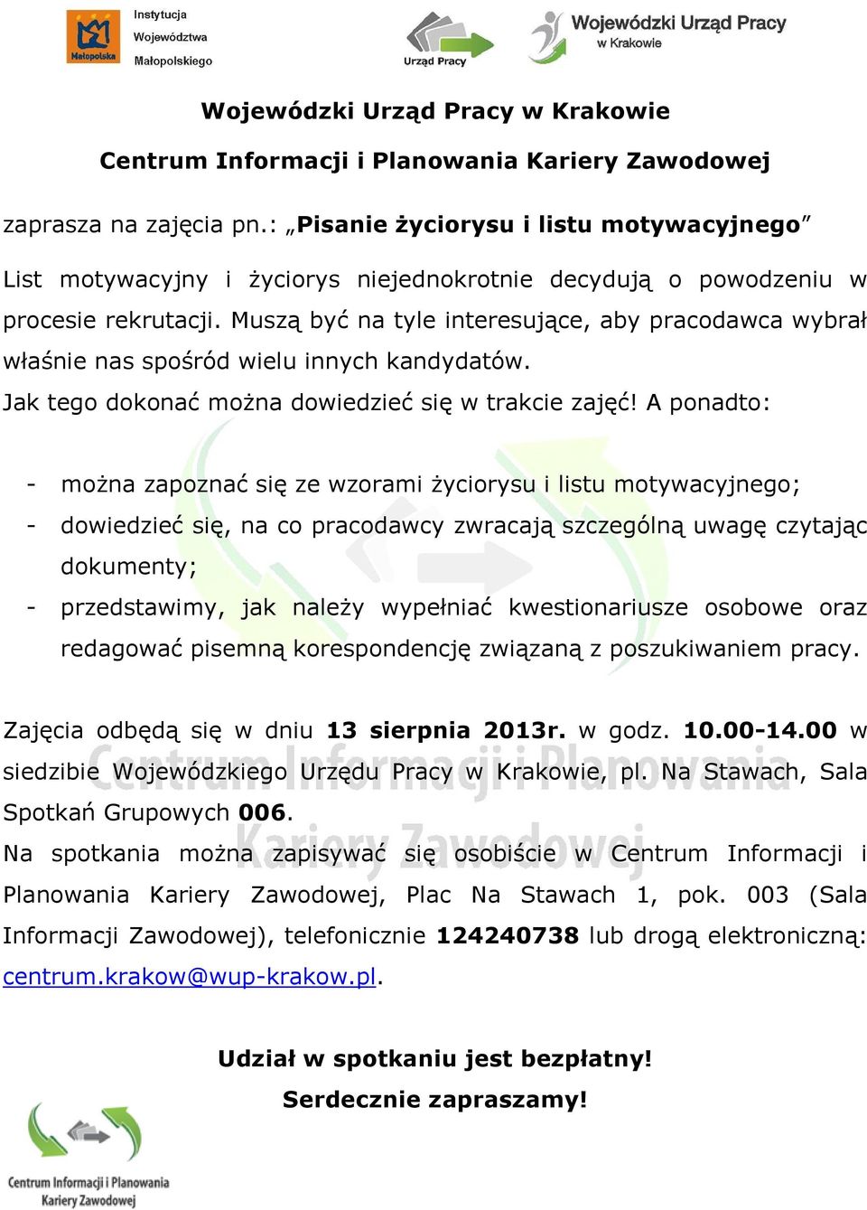 Muszą być na tyle interesujące, aby pracodawca wybrał właśnie nas spośród wielu innych kandydatów. Jak tego dokonać można dowiedzieć się w trakcie zajęć!
