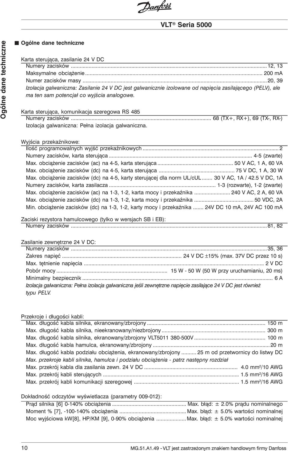 Karta sterująca, komunikacja szeregowa RS 485 Numery zacisków... 68 (TX+, RX+), 69 (TX-, RX-) Izolacja galwaniczna: Pełna izolacja galwaniczna.