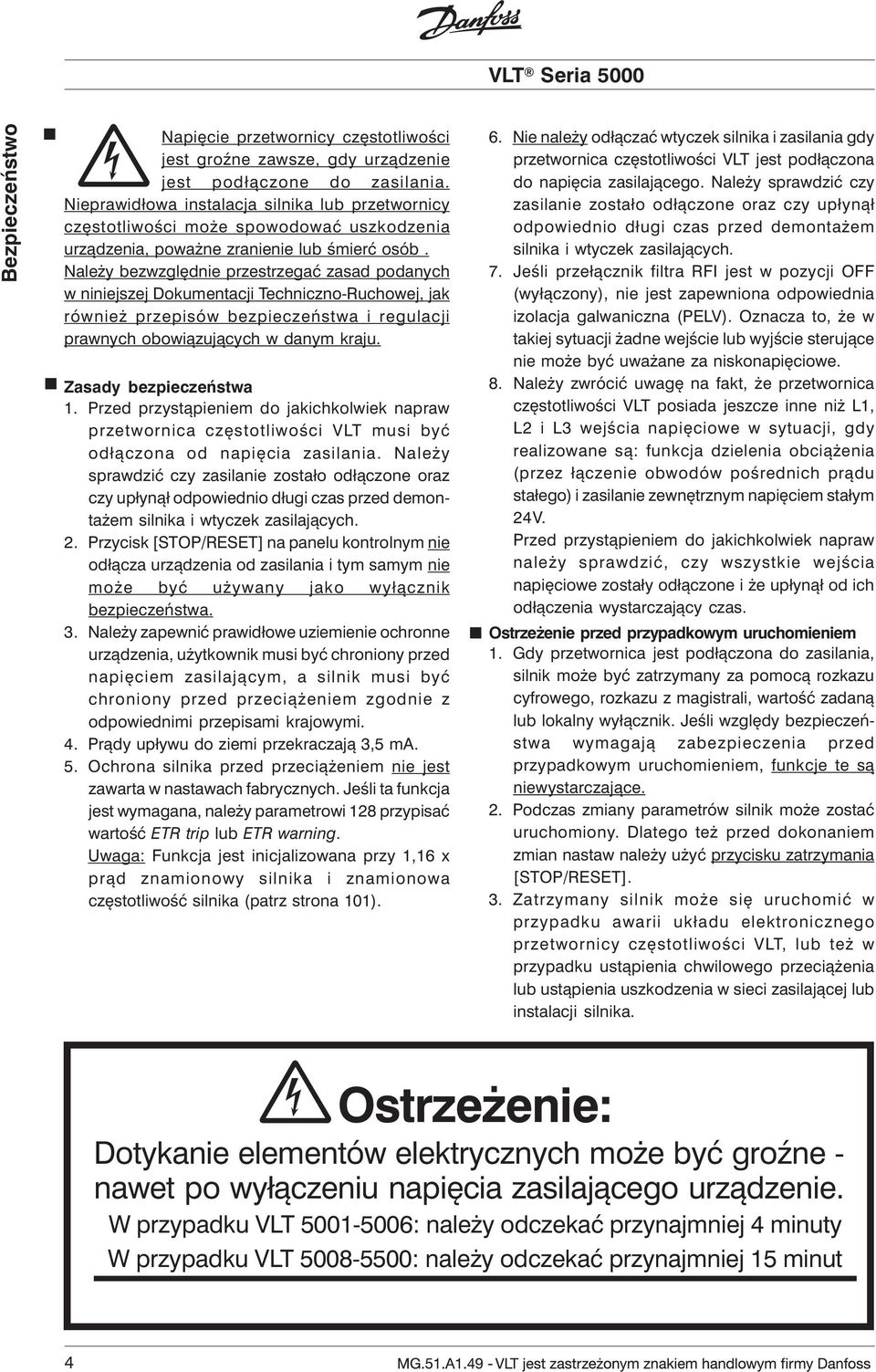 Należy bezwzględnie przestrzegać zasad podanych w niniejszej Dokumentacji Techniczno-Ruchowej, jak również przepisów bezpieczeństwa i regulacji prawnych obowiązujących w danym kraju.