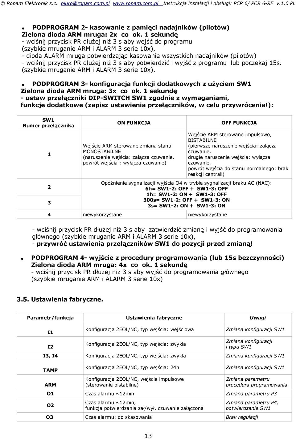 przycisk PR dłużej niż 3 s aby potwierdzić i wyjść z programu lub poczekaj 15s. (szybkie mruganie ARM i ALARM 3 serie 10x).