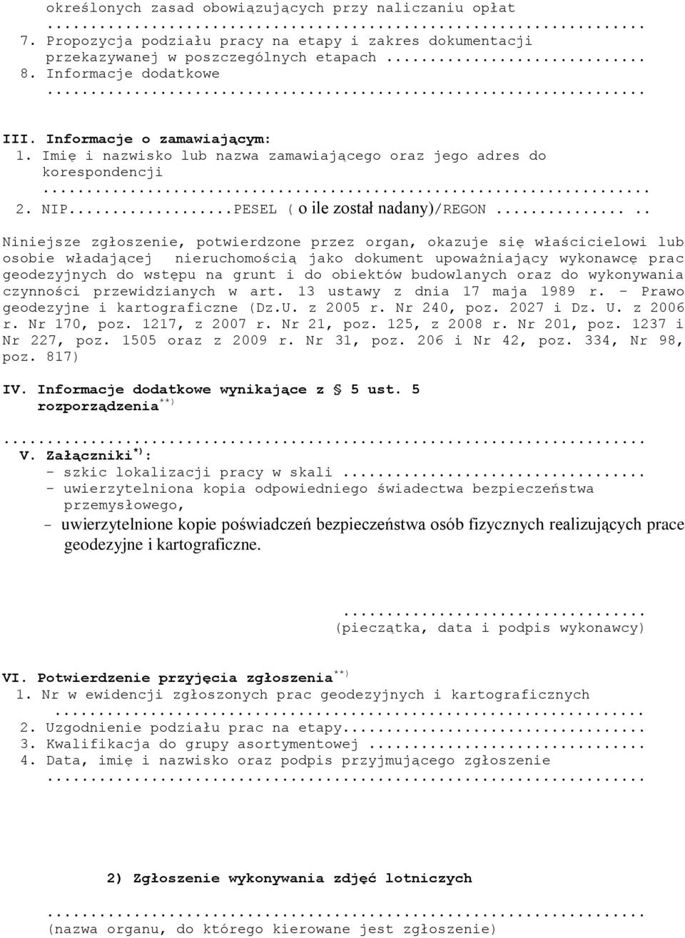 .... Niniejsze zgłoszenie, potwierdzone przez organ, okazuje się właścicielowi lub osobie władającej nieruchomością jako dokument upoważniający wykonawcę prac geodezyjnych do wstępu na grunt i do