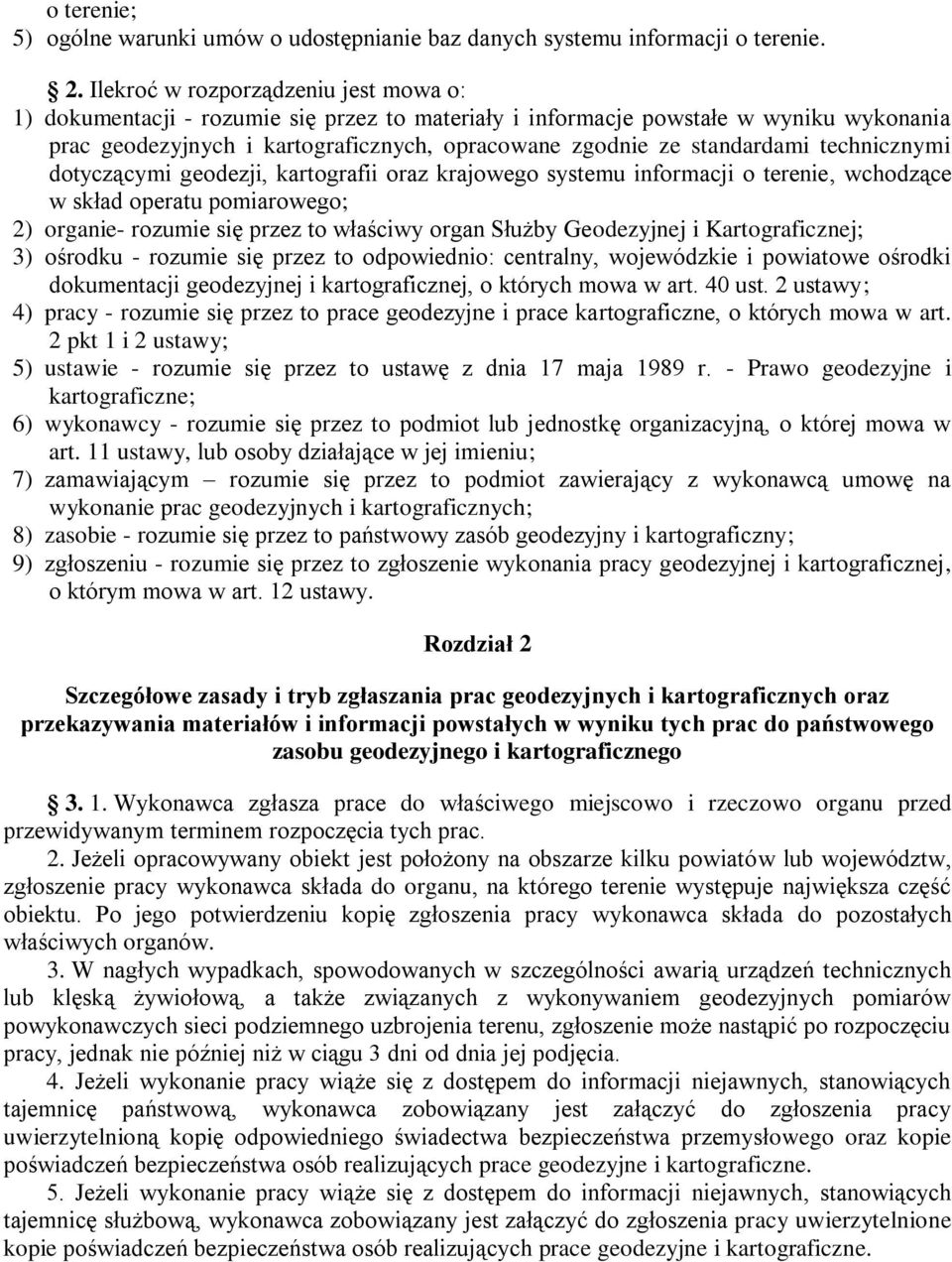 technicznymi dotyczącymi geodezji, kartografii oraz krajowego systemu informacji o terenie, wchodzące w skład operatu pomiarowego; 2) organie- rozumie się przez to właściwy organ Służby Geodezyjnej i