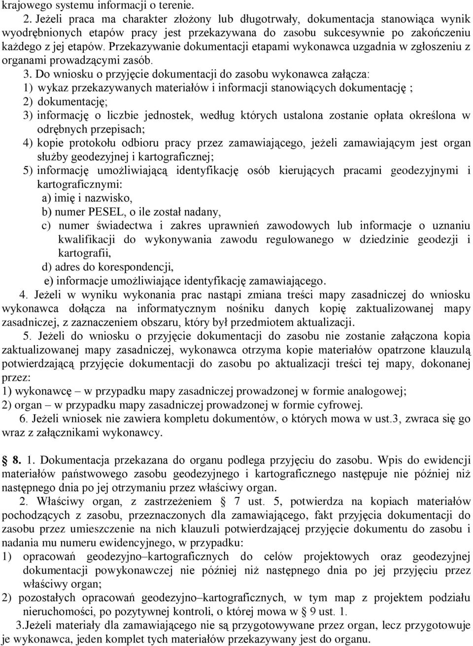 Przekazywanie dokumentacji etapami wykonawca uzgadnia w zgłoszeniu z organami prowadzącymi zasób. 3.