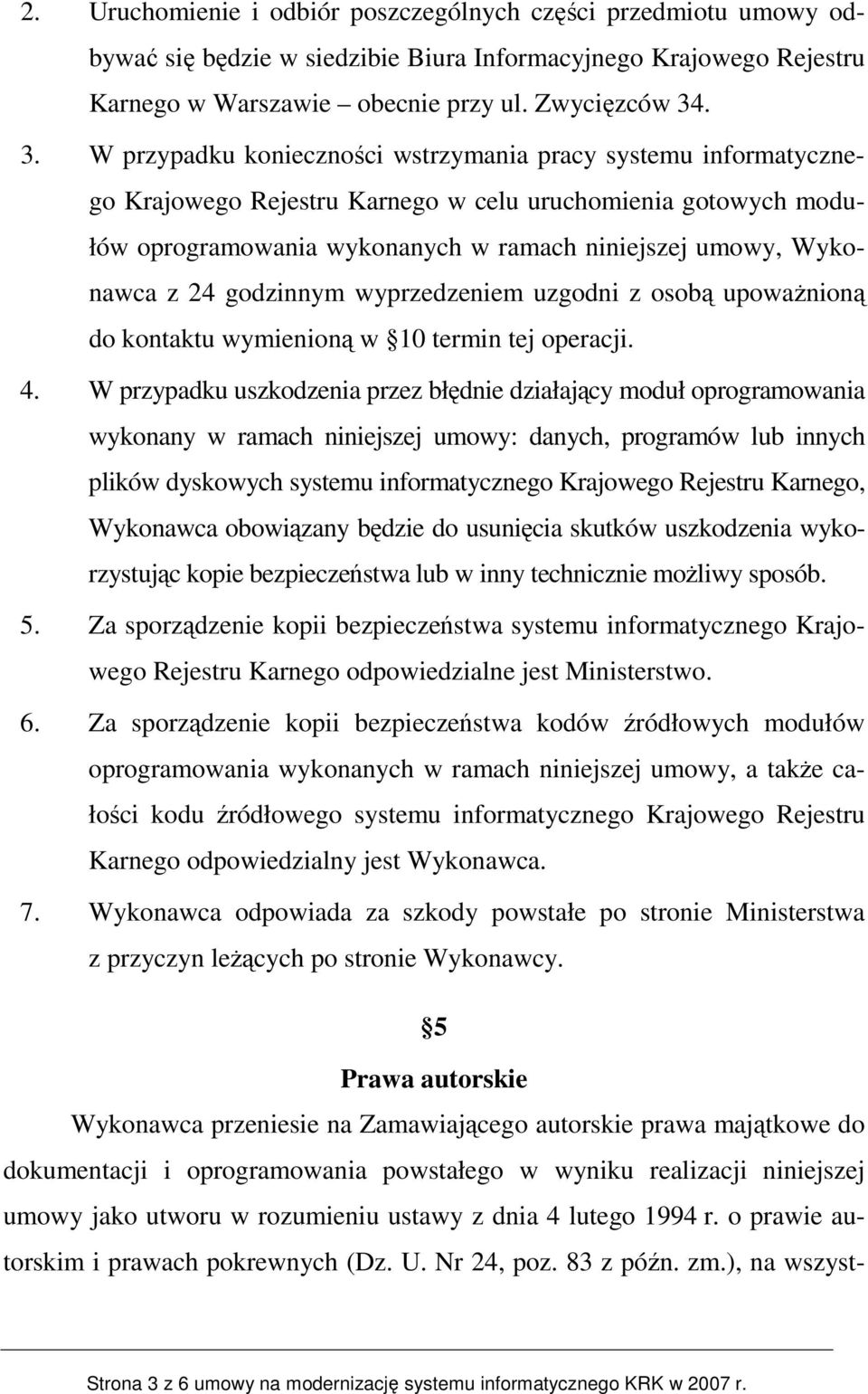 z 24 godzinnym wyprzedzeniem uzgodni z osobą upowaŝnioną do kontaktu wymienioną w 10 termin tej operacji. 4.