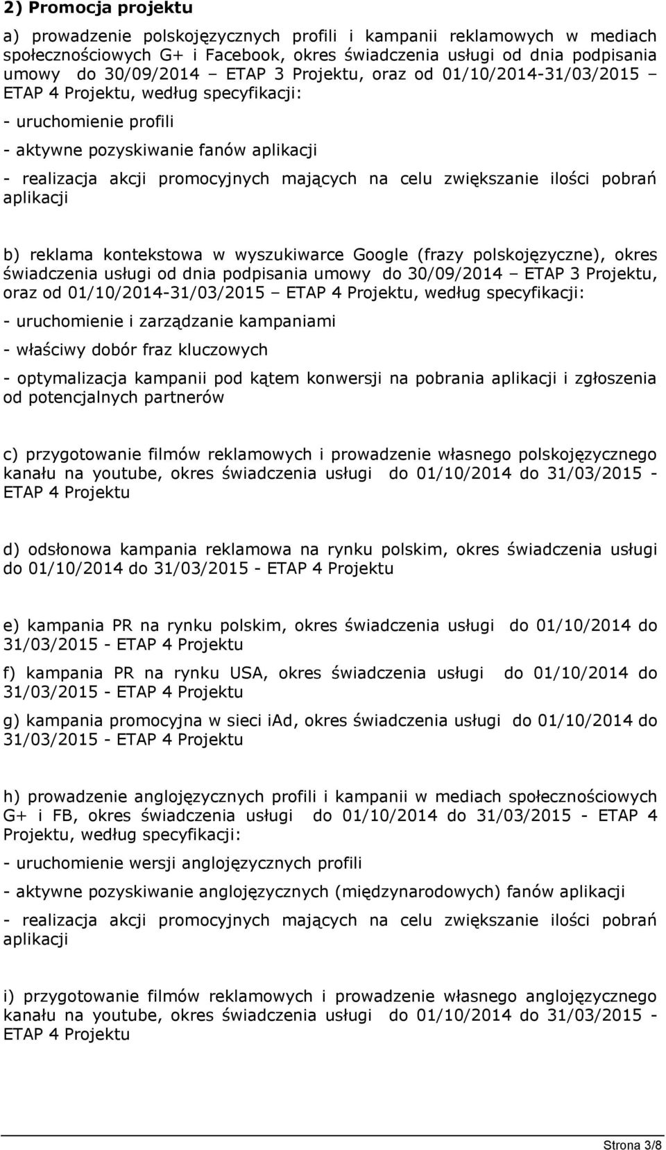 zwiększanie ilości pobrań aplikacji b) reklama kontekstowa w wyszukiwarce Google (frazy polskojęzyczne), okres świadczenia usługi od dnia podpisania umowy do 30/09/2014 ETAP 3 Projektu, oraz od
