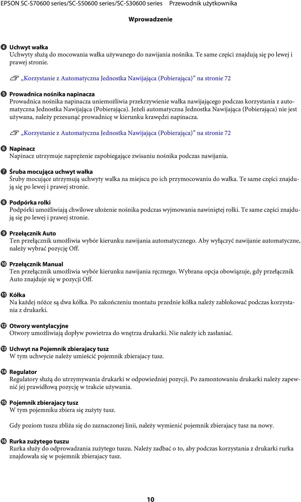 korzystania z automatyczna Jednostka Nawijająca (Pobierająca). Jeżeli automatyczna Jednostka Nawijająca (Pobierająca) nie jest używana, należy przesunąć prowadnicę w kierunku krawędzi napinacza.