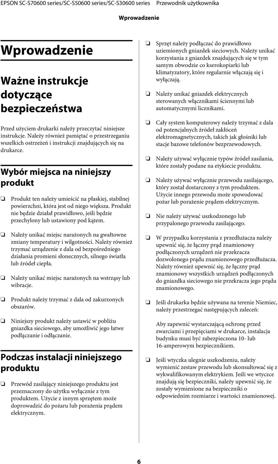 Wybór miejsca na niniejszy produkt Produkt ten należy umieścić na płaskiej, stabilnej powierzchni, która jest od niego większa.