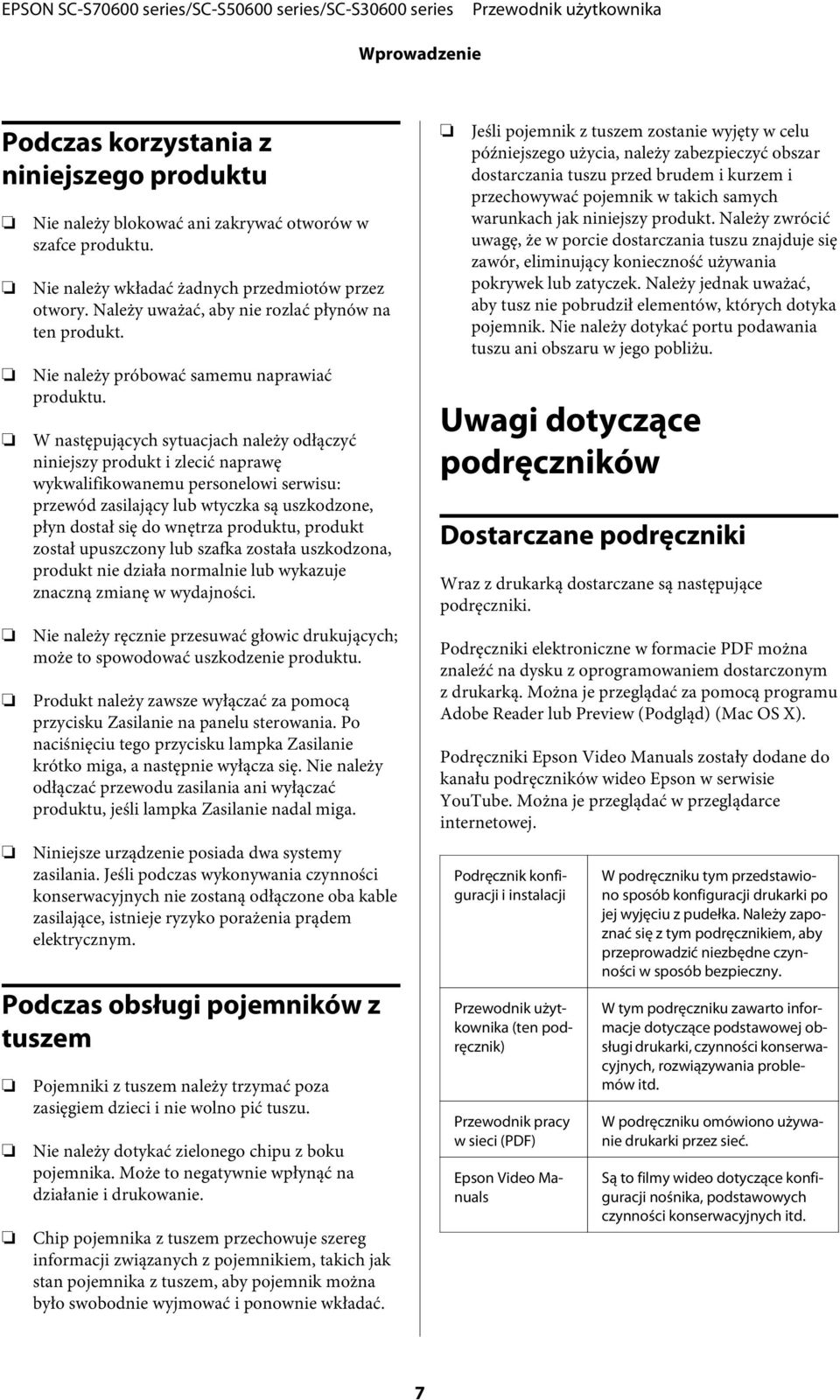 W następujących sytuacjach należy odłączyć niniejszy produkt i zlecić naprawę wykwalifikowanemu personelowi serwisu: przewód zasilający lub wtyczka są uszkodzone, płyn dostał się do wnętrza produktu,