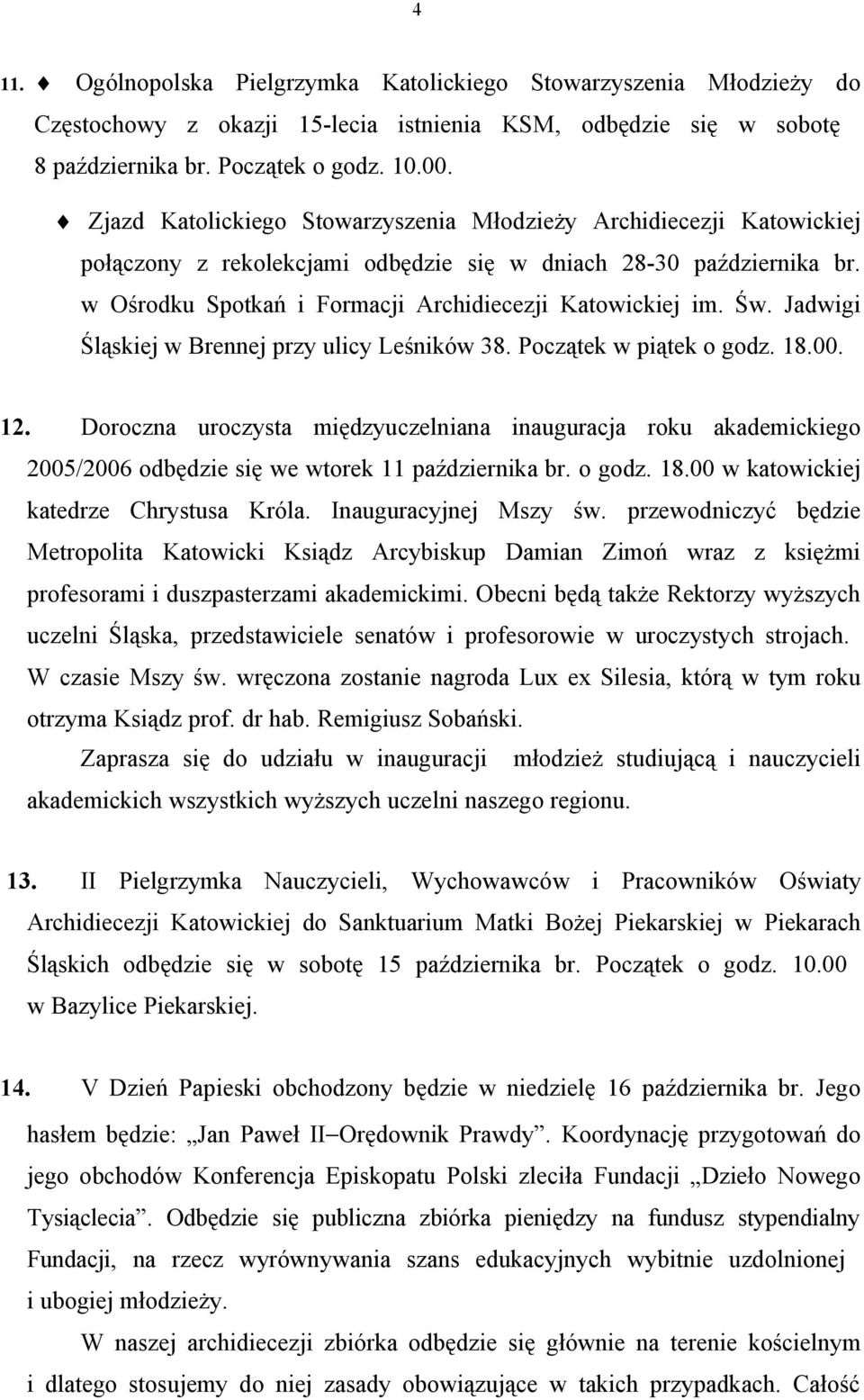 Św. Jadwigi Śląskiej w Brennej przy ulicy Leśników 38. Początek w piątek o godz. 18.00. 12.