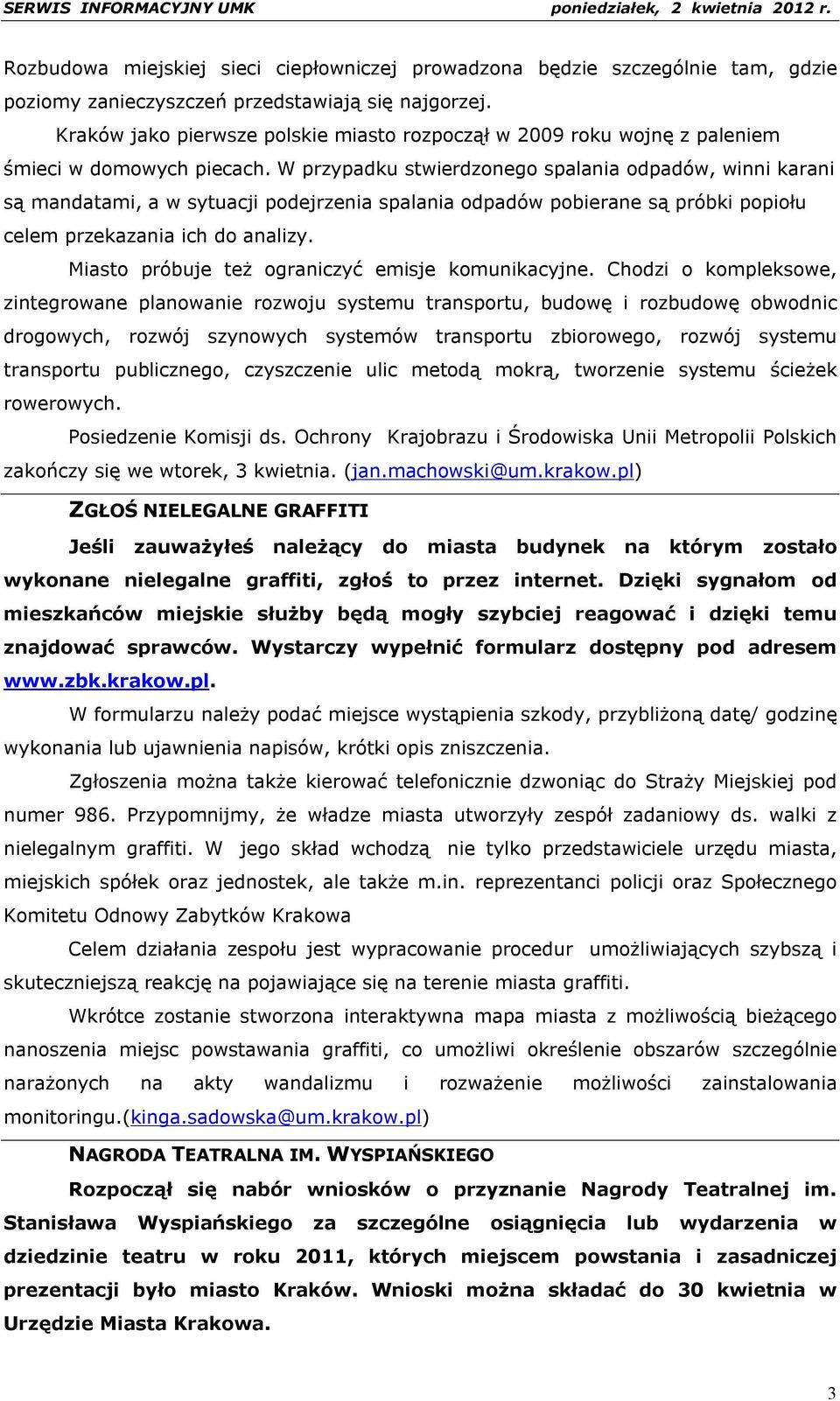 W przypadku stwierdzonego spalania odpadów, winni karani są mandatami, a w sytuacji podejrzenia spalania odpadów pobierane są próbki popiołu celem przekazania ich do analizy.