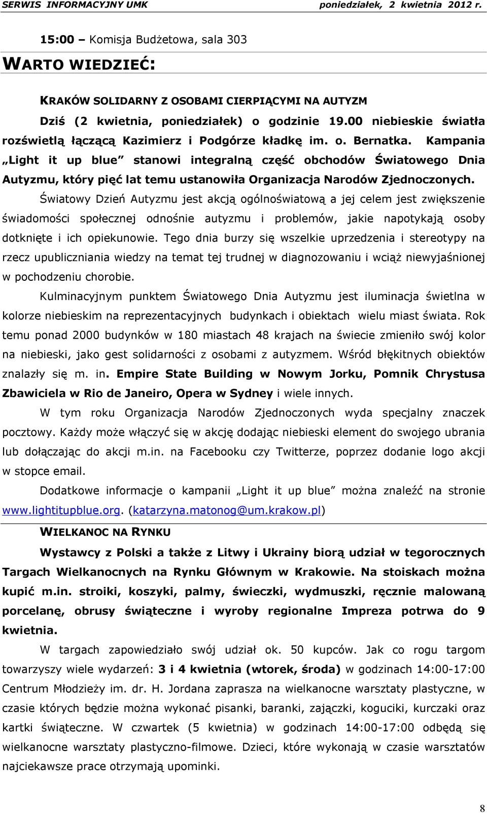 Kampania Light it up blue stanowi integralną część obchodów Światowego Dnia Autyzmu, który pięć lat temu ustanowiła Organizacja Narodów Zjednoczonych.