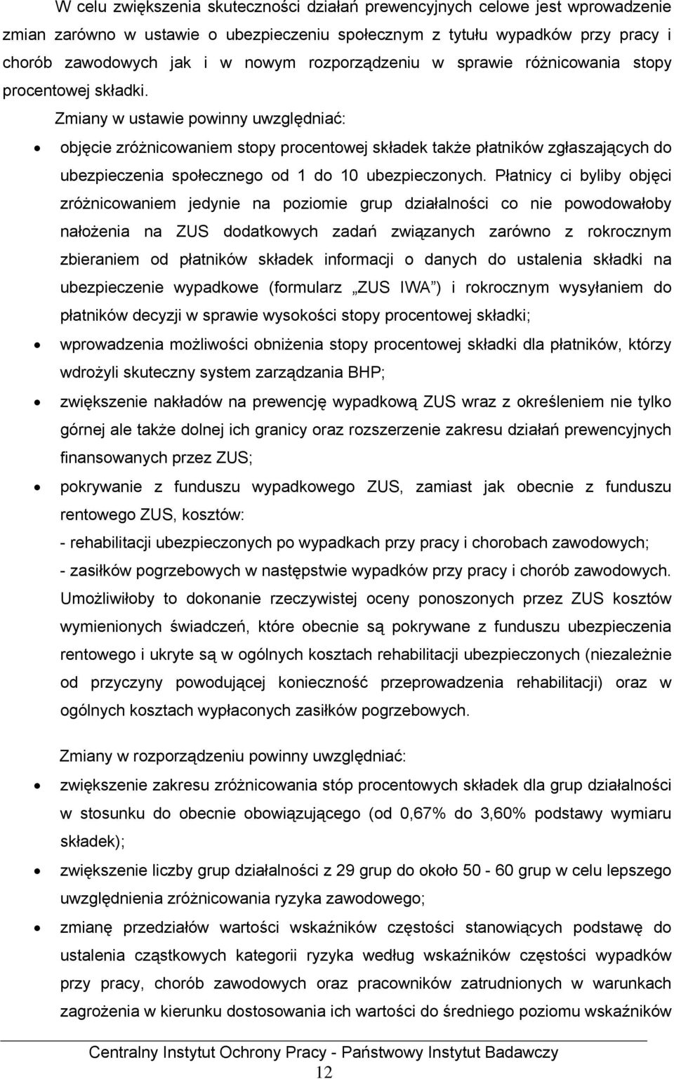 Zmiany w ustawie powinny uwzględniać: objęcie zróżnicowaniem stopy procentowej składek także płatników zgłaszających do ubezpieczenia społecznego od 1 do 10 ubezpieczonych.