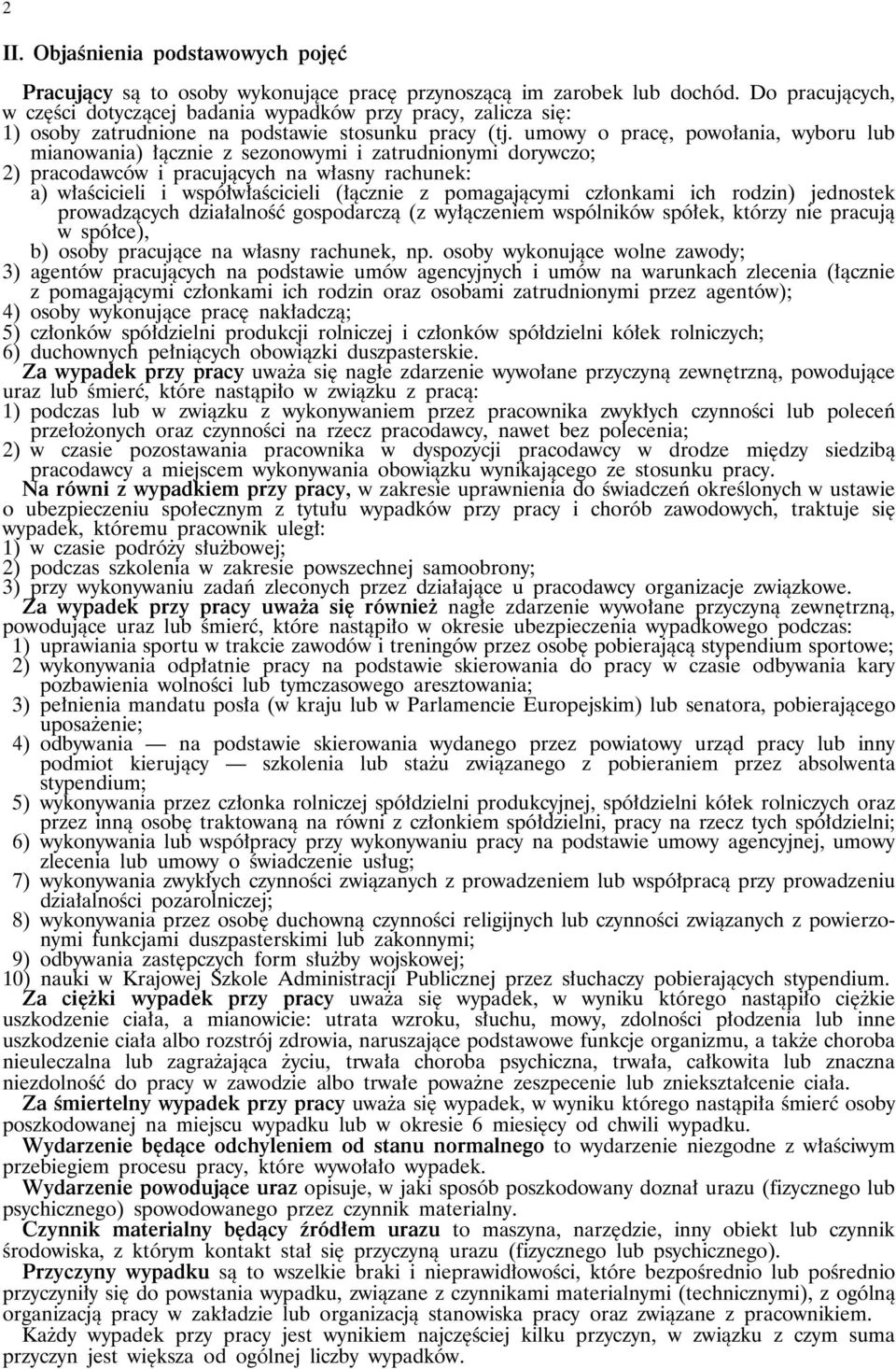 umowy o pracę, powołania, wyboru lub mianowania) łącznie z sezonowymi i zatrudnionymi dorywczo; 2) pracodawców i pracujących na własny rachunek: a) właścicieli i współwłaścicieli (łącznie z