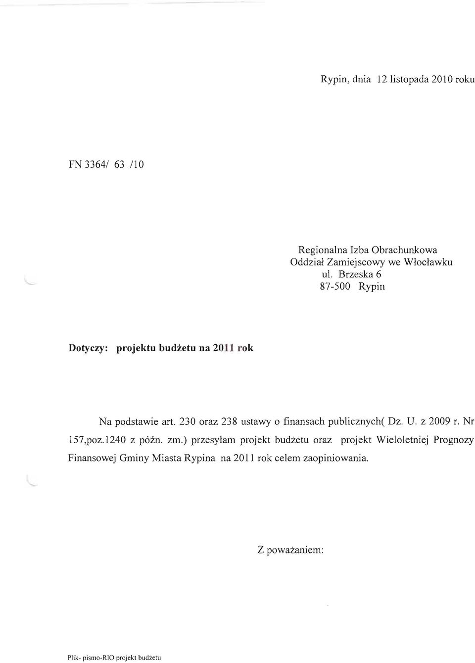 Brzeska 6 87-500 Rypin Dotyczy: projektu budżetu na 2011 rok Na podstawie art. 230 oraz 238 ustawy o finansach publicznych( Dz. U. z 2009 r.