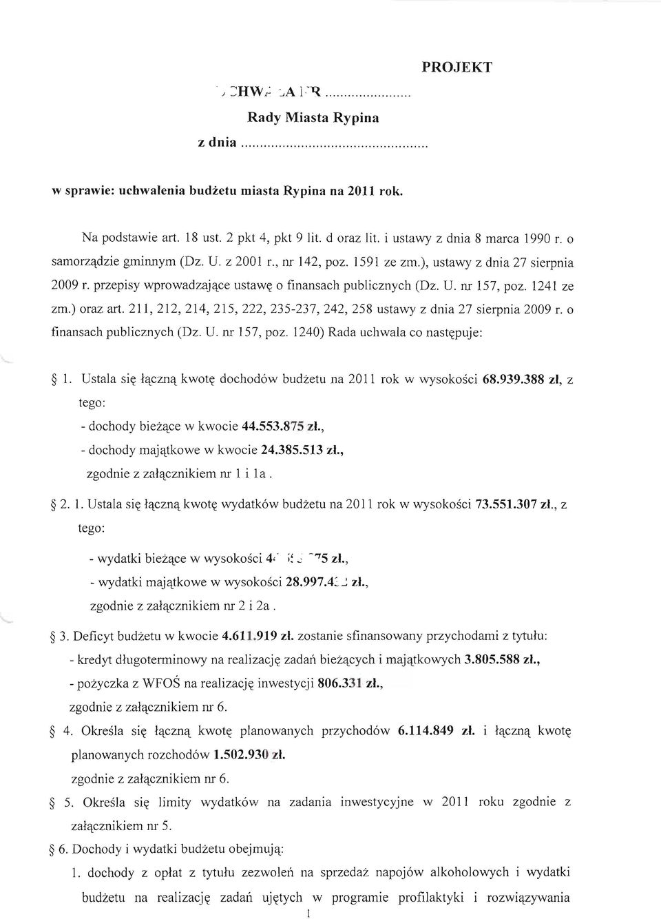 211,212,214,215,222,235-237,242,258 ustawy z dnia 27 sierpnia 2009 r. o finansach publicznych (Dz. U. nr 157, poz. 1240) Rada uchwala co następuje: l.