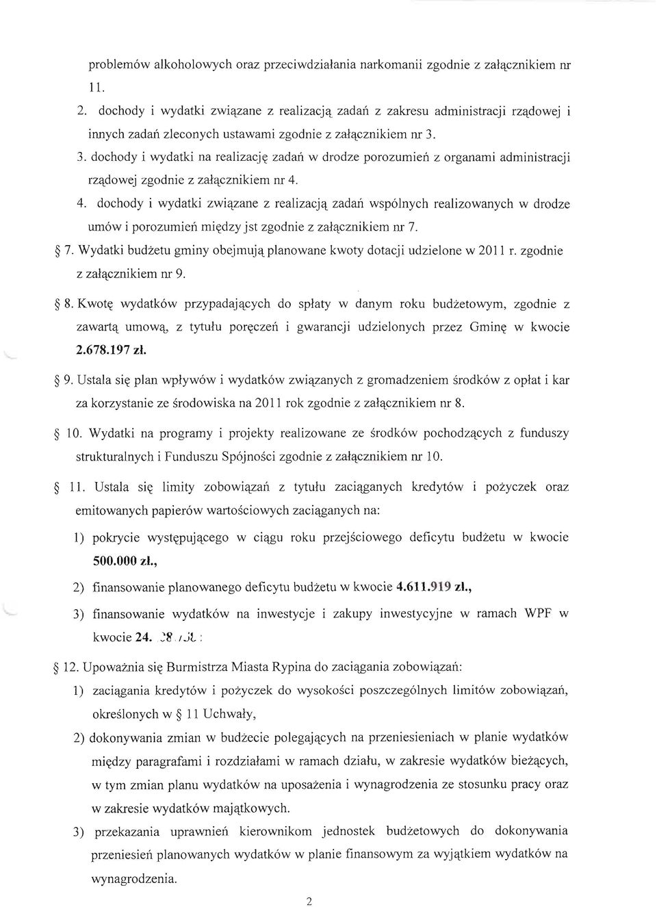 3. dochody i wydatki na realizację zadań w drodze porozumień z organami administracji rządowej zgodnie z załącznikiem nr 4.