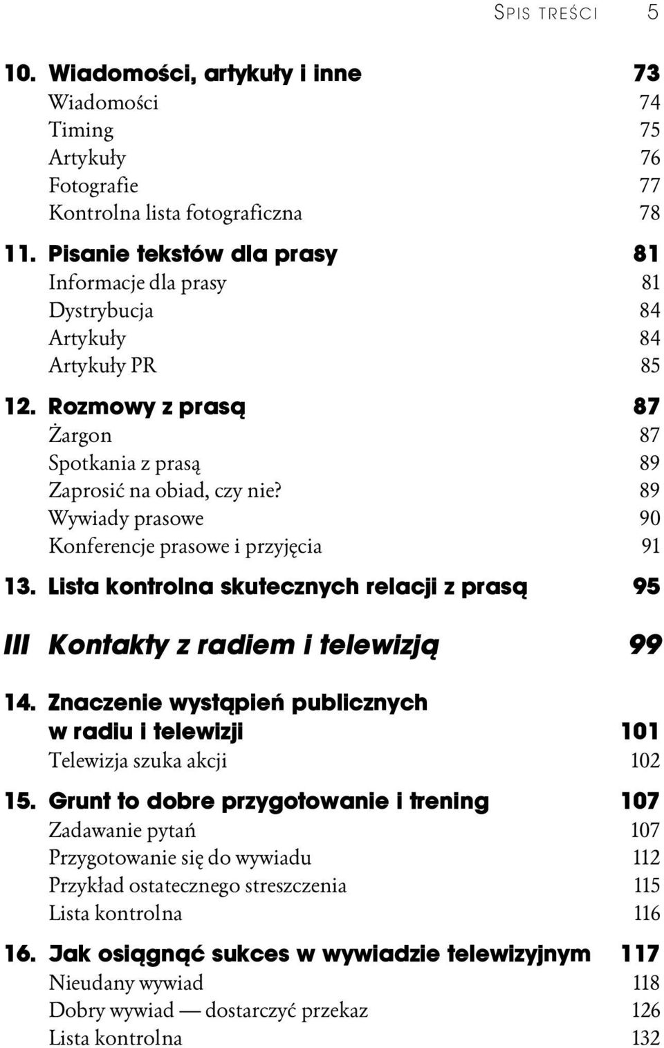 89 Wywiady prasowe 90 Konferencje prasowe i przyjęcia 91 13. Lista kontrolna skutecznych relacji z prasą 95 III Kontakty z radiem i telewizją 99 14.