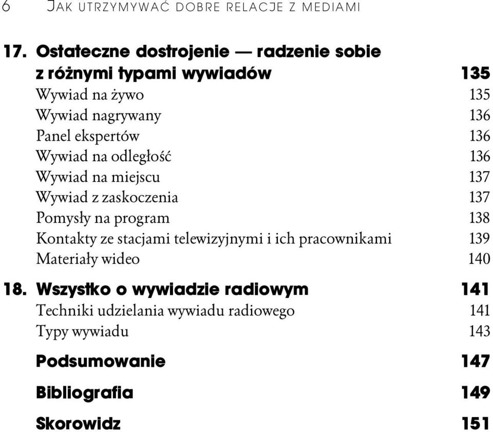 ekspertów 136 Wywiad na odległość 136 Wywiad na miejscu 137 Wywiad z zaskoczenia 137 Pomysły na program 138 Kontakty ze