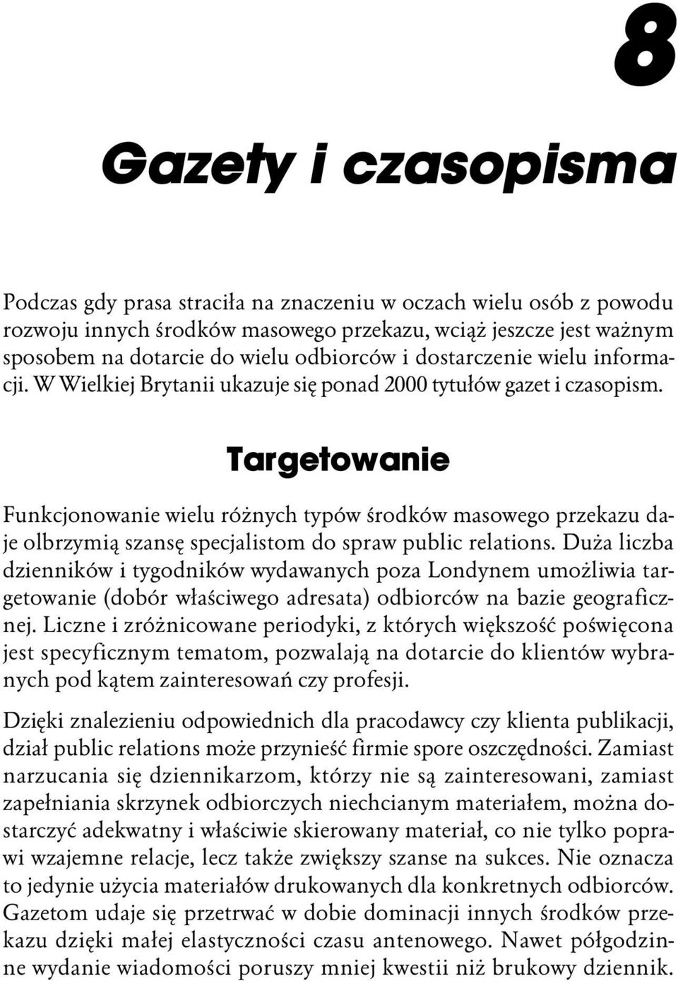 Targetowanie Funkcjonowanie wielu różnych typów środków masowego przekazu daje olbrzymią szansę specjalistom do spraw public relations.