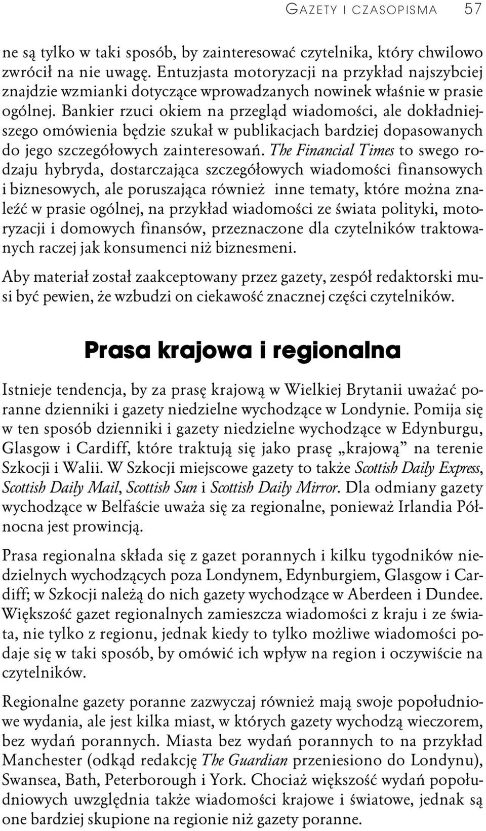 Bankier rzuci okiem na przegląd wiadomości, ale dokładniejszego omówienia będzie szukał w publikacjach bardziej dopasowanych do jego szczegółowych zainteresowań.