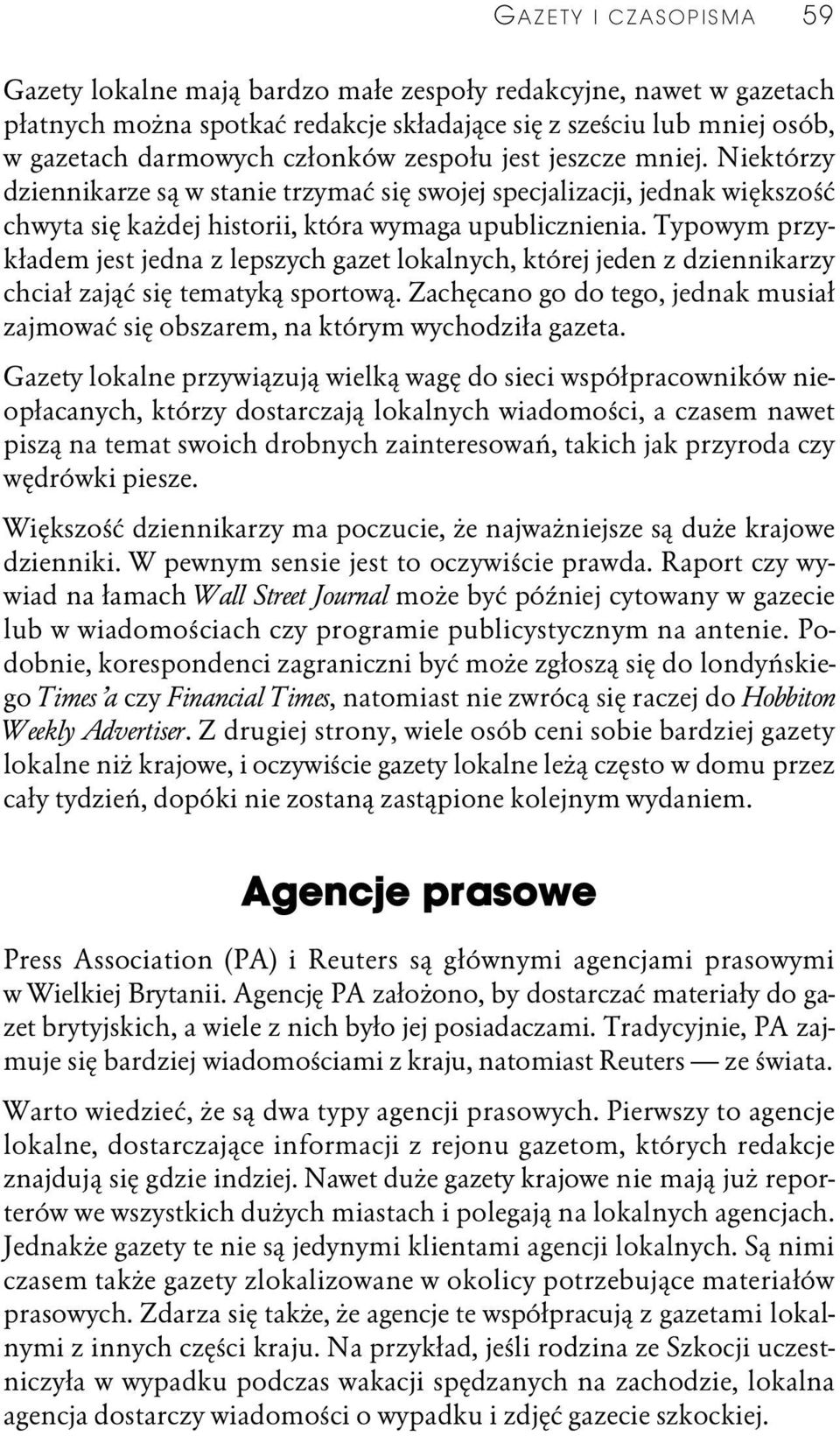 Typowym przykładem jest jedna z lepszych gazet lokalnych, której jeden z dziennikarzy chciał zająć się tematyką sportową.