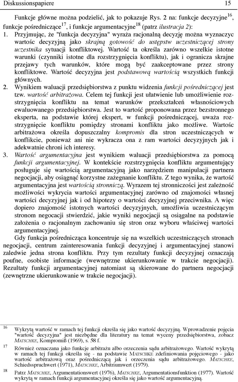 Wartość ta określa zarówno wszelkie istotne warunki (czynniki istotne dla rozstrzygnięcia konfliktu), jak i ogranicza skrajne przejawy tych warunków, które mogą być zaakceptowane przez strony