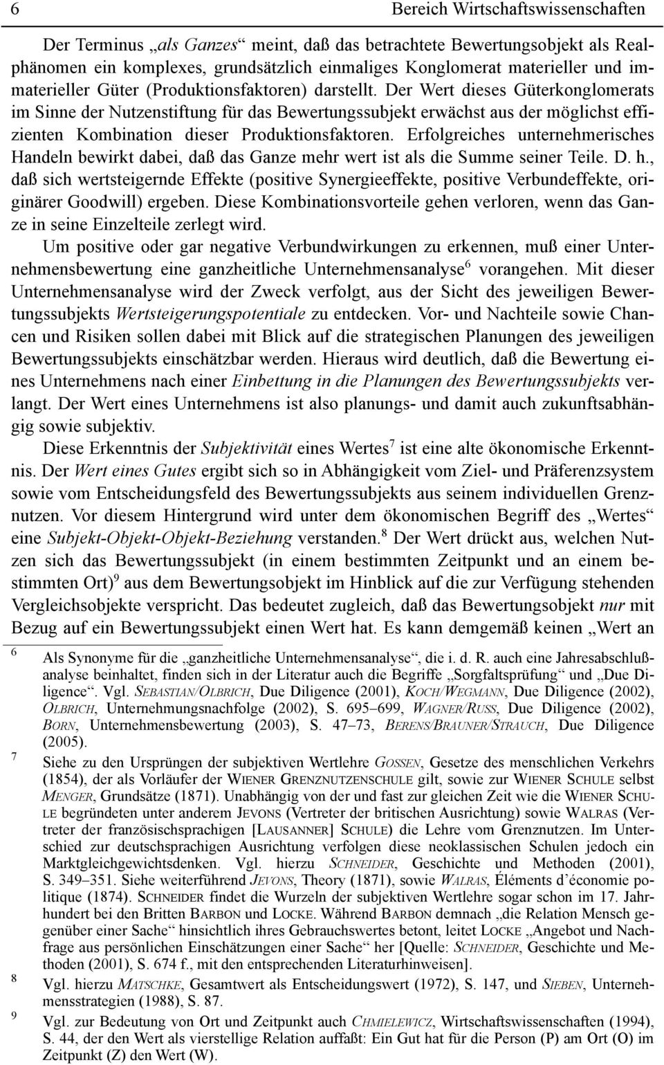 Der Wert dieses Güterkonglomerats im Sinne der Nutzenstiftung für das wertungssubjekt erwächst aus der möglichst effizienten Kombination dieser Produktionsfaktoren.