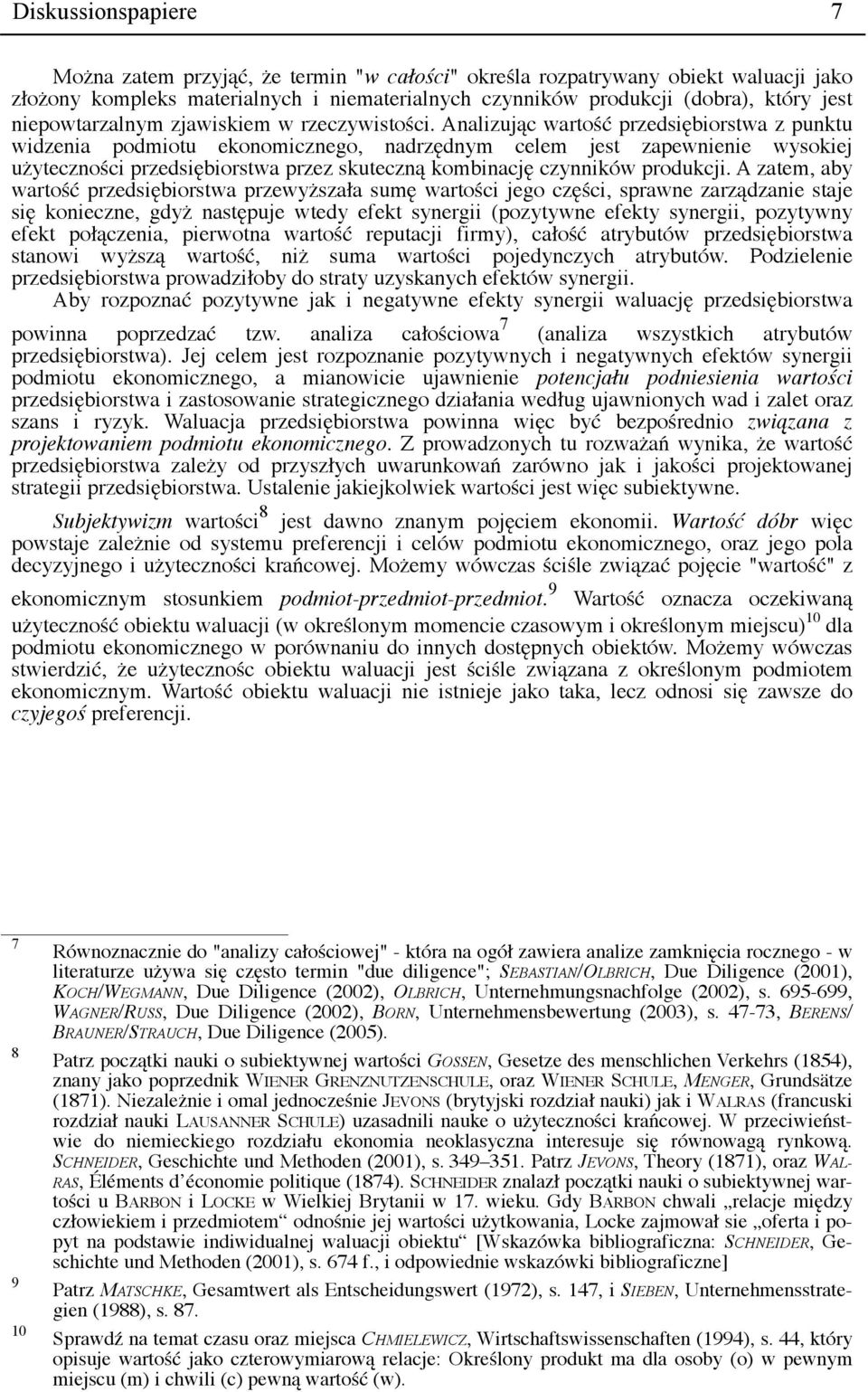 Analizując wartość przedsiębiorstwa z punktu widzenia podmiotu ekonomicznego, nadrzędnym celem jest zapewnienie wysokiej użyteczności przedsiębiorstwa przez skuteczną kombinację czynników produkcji.