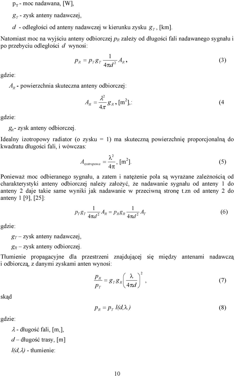 odorczej. λ A R g R, [m ],: (4 4π Idelny zotropowy rdtor (o zysku ) m skuteczną powerzchnę proporcjonlną do kwdrtu długośc fl, wówczs: λ A zotropow, [m ].