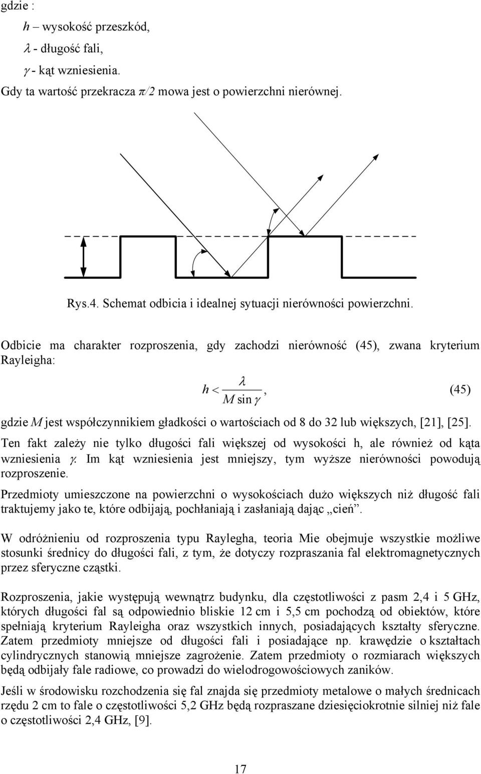 Ten fkt zleży ne tylko długośc fl wększej od wysokośc h, le równeż od kąt wznesen γ. Im kąt wznesen jest mnejszy, tym wyższe nerównośc powodują rozproszene.