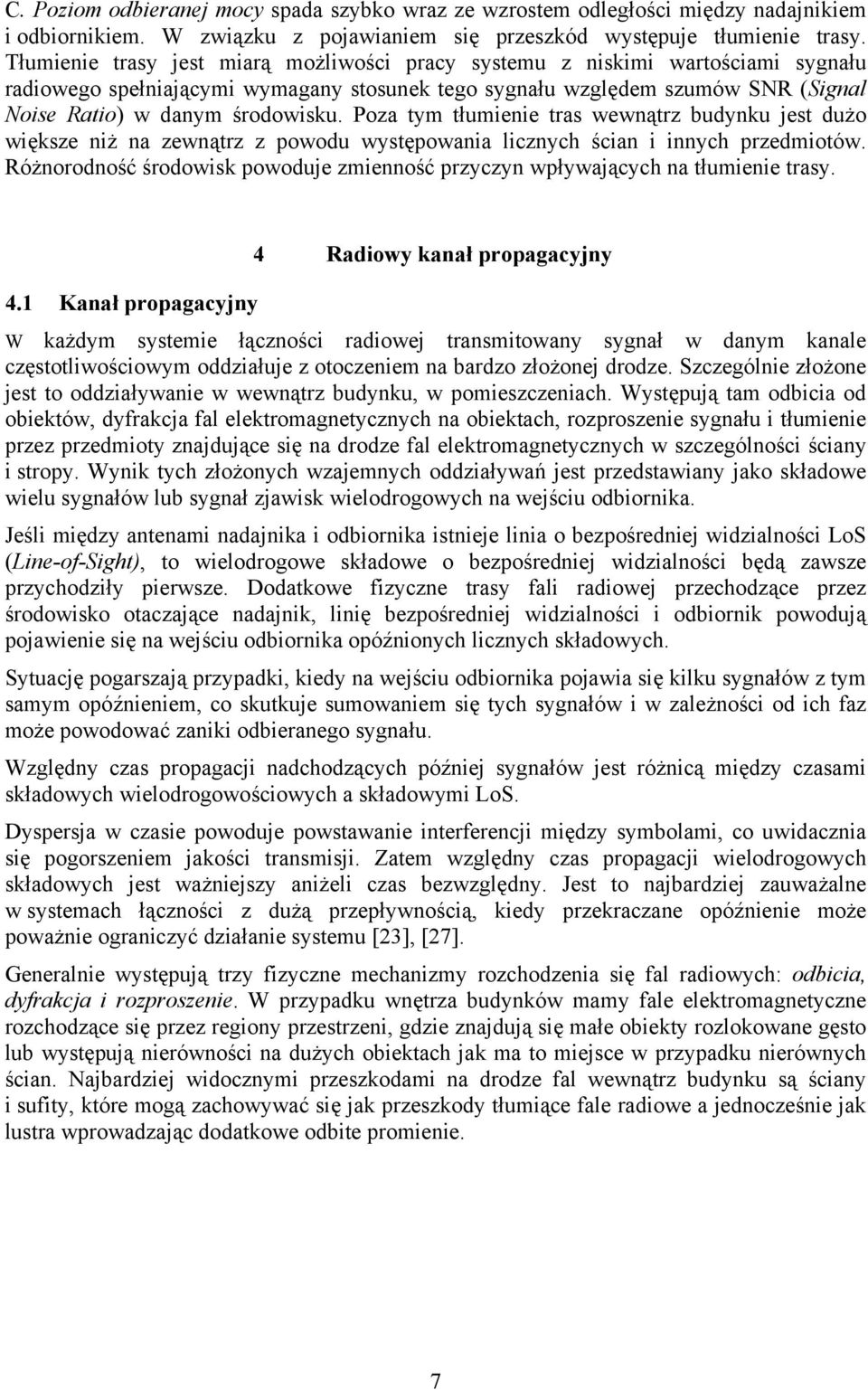 Poz tym tłumene trs wewnątrz udynku jest dużo wększe nż n zewnątrz z powodu występown lcznych ścn nnych przedmotów. Różnorodność środowsk powoduje zmenność przyczyn wpływjących n tłumene trsy. 4.