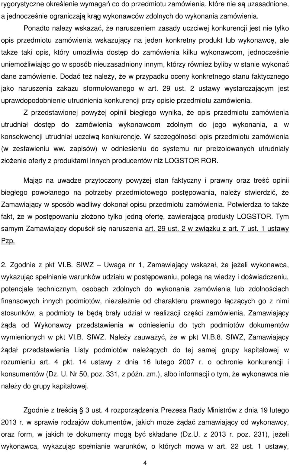 dostęp do zamówienia kilku wykonawcom, jednocześnie uniemożliwiając go w sposób nieuzasadniony innym, którzy również byliby w stanie wykonać dane zamówienie.