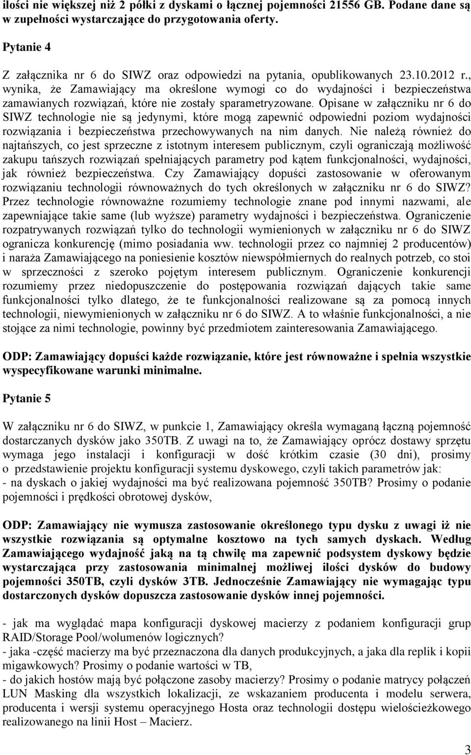 , wynika, że Zamawiający ma określone wymogi co do wydajności i bezpieczeństwa zamawianych rozwiązań, które nie zostały sparametryzowane.