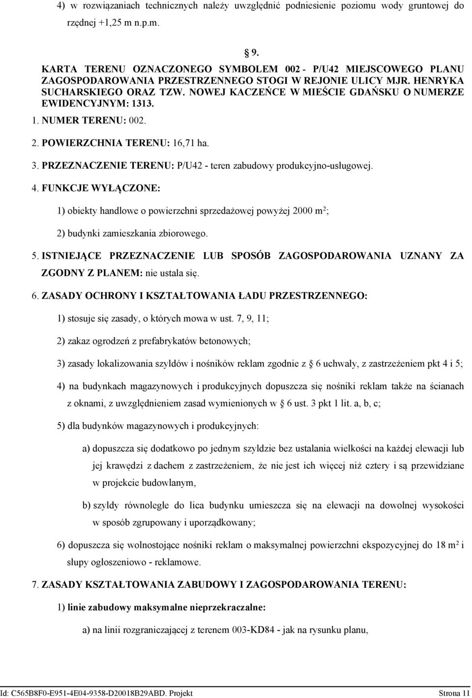 PRZEZNACZENIE TERENU: P/U42 - teren zabudowy produkcyjno-usługowej 4 FUNKCJE WYŁĄCZONE: 1) obiekty handlowe o powierzchni sprzedażowej powyżej 2000 m 2 ; 2) budynki zamieszkania zbiorowego 5