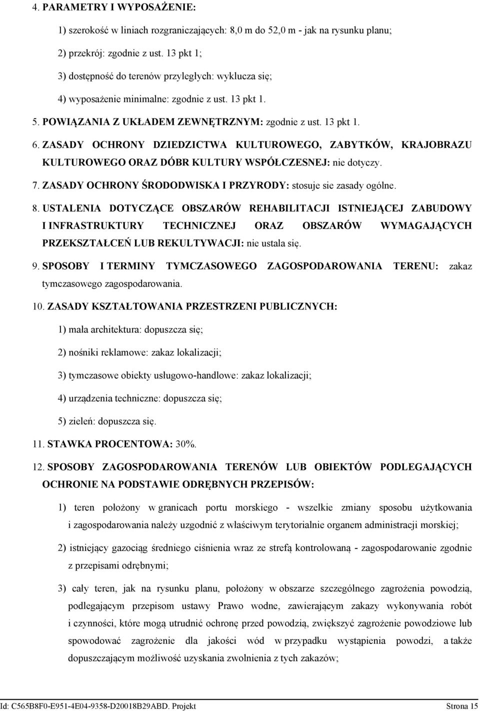 KULTURY WSPÓŁCZESNEJ: nie dotyczy 7 ZASADY OCHRONY ŚRODODWISKA I PRZYRODY: stosuje sie zasady ogólne 8 USTALENIA DOTYCZĄCE OBSZARÓW REHABILITACJI ISTNIEJĄCEJ ZABUDOWY I INFRASTRUKTURY TECHNICZNEJ