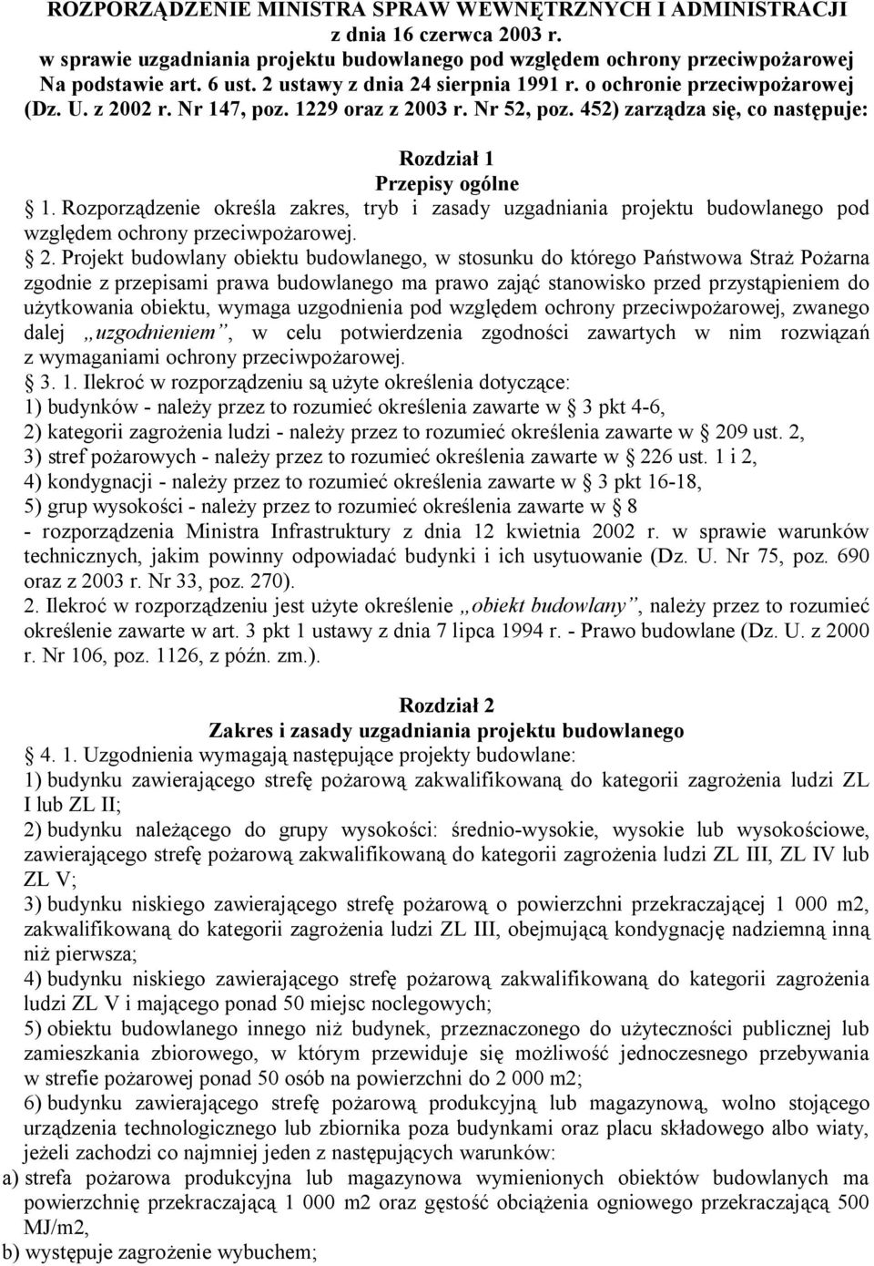 Rozporządzenie określa zakres, tryb i zasady uzgadniania projektu budowlanego pod względem ochrony przeciwpożarowej. 2.