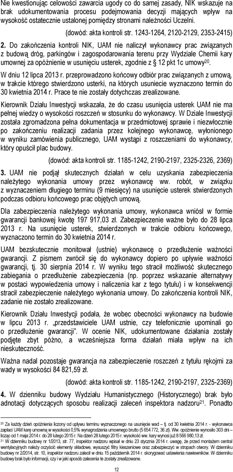 Do zakończenia kontroli NIK, UAM nie naliczył wykonawcy prac związanych z budową dróg, parkingów i zagospodarowania terenu przy Wydziale Chemii kary umownej za opóźnienie w usunięciu usterek, zgodnie