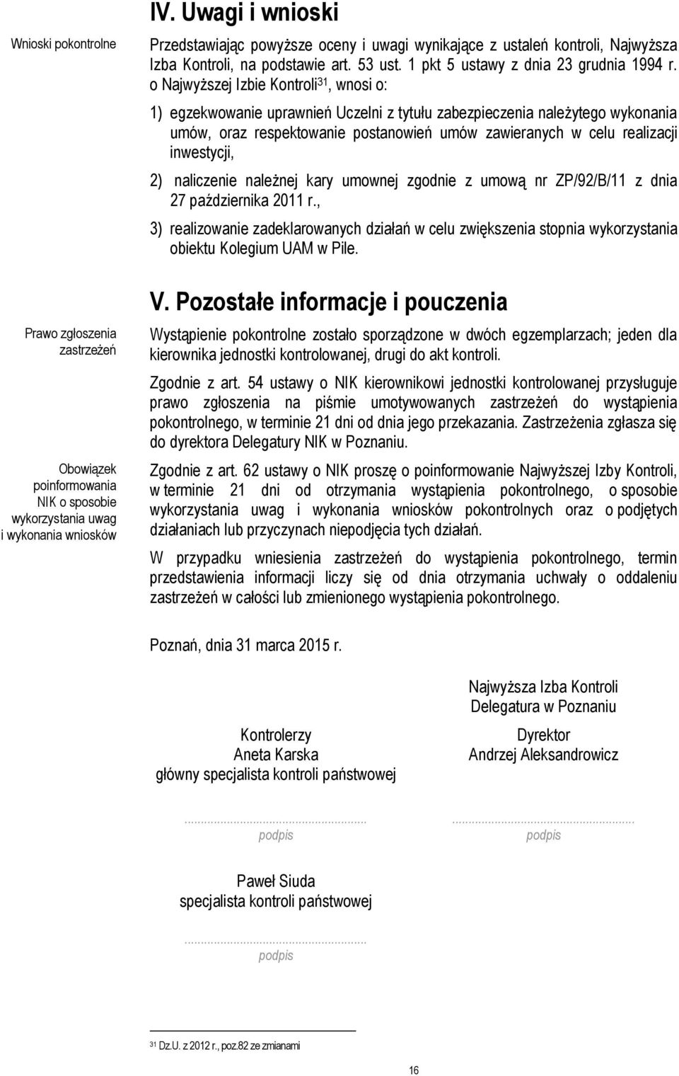 o Najwyższej Izbie Kontroli 31, wnosi o: 1) egzekwowanie uprawnień Uczelni z tytułu zabezpieczenia należytego wykonania umów, oraz respektowanie postanowień umów zawieranych w celu realizacji