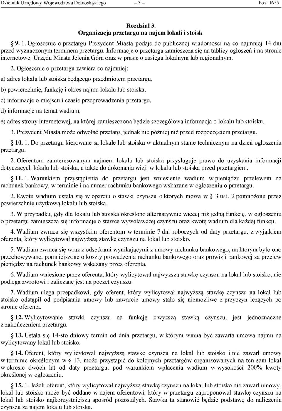 Ogłoszenie o przetargu zawiera co najmniej: a) adres lokalu lub stoiska będącego przedmiotem przetargu, b) powierzchnię, funkcję i okres najmu lokalu lub stoiska, c) informacje o miejscu i czasie