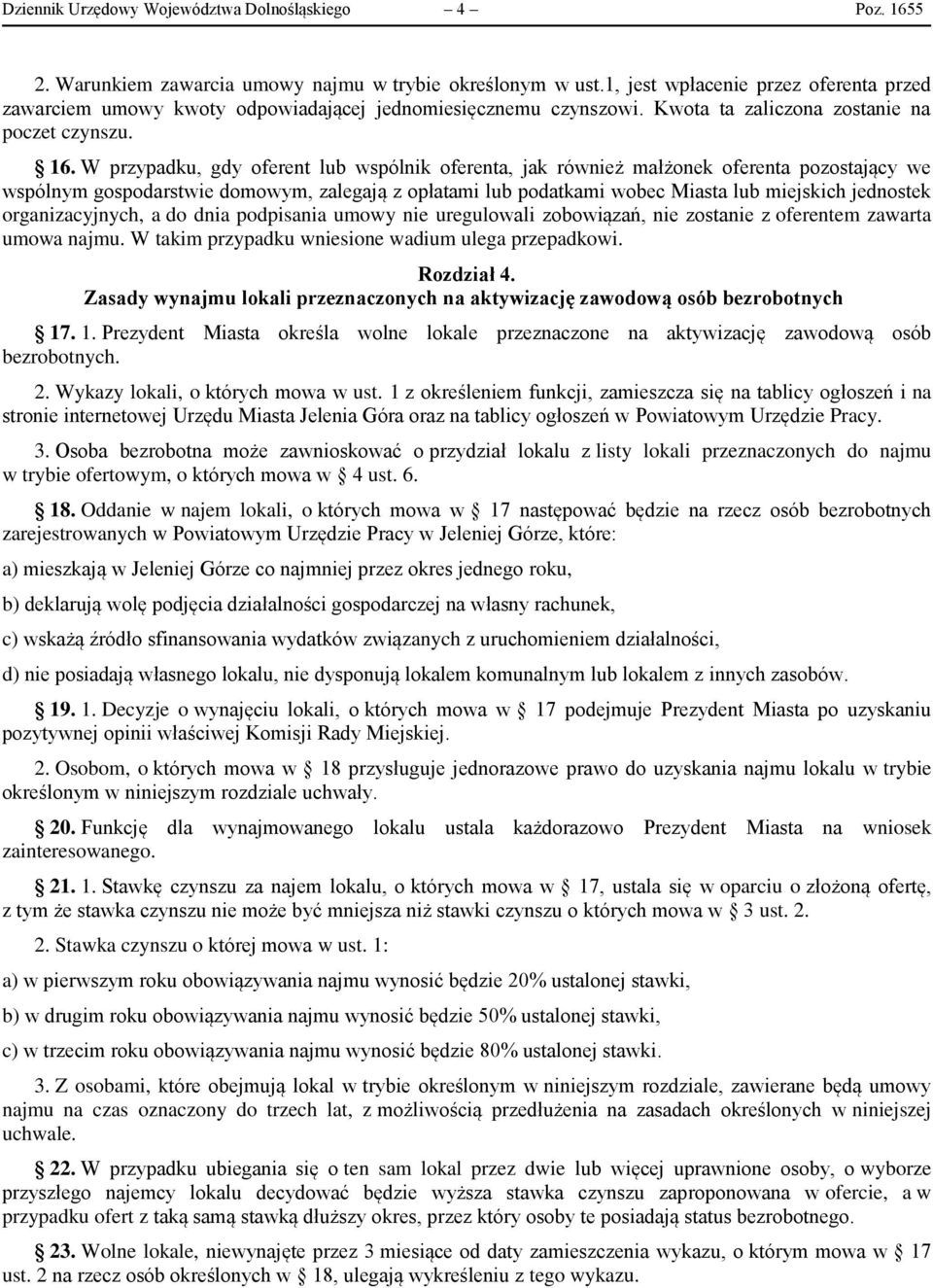 W przypadku, gdy oferent lub wspólnik oferenta, jak również małżonek oferenta pozostający we wspólnym gospodarstwie domowym, zalegają z opłatami lub podatkami wobec Miasta lub miejskich jednostek