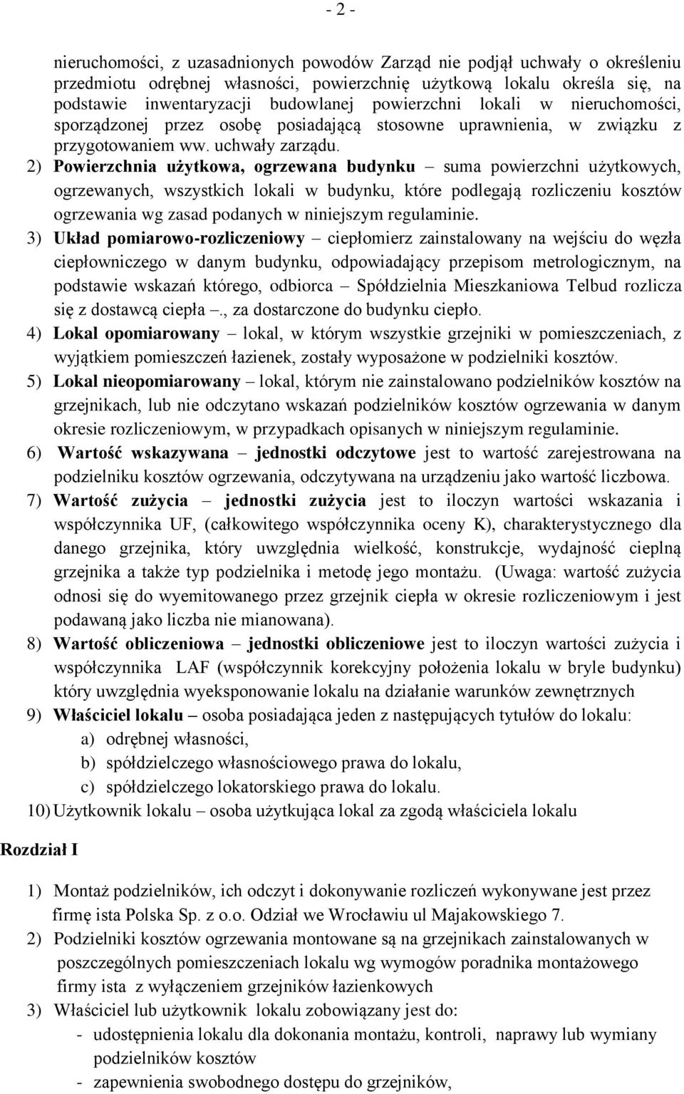 2) Powierzchnia użytkowa, ogrzewana budynku suma powierzchni użytkowych, ogrzewanych, wszystkich lokali w budynku, które podlegają rozliczeniu kosztów ogrzewania wg zasad podanych w niniejszym