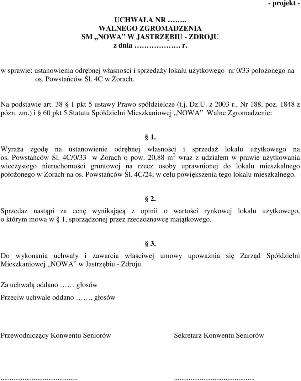 Wyraża zgodę na ustanowienie odrębnej własności i sprzedaż lokalu użytkowego na os. Powstańców Śl. 4C/0/33 w Żorach o pow.