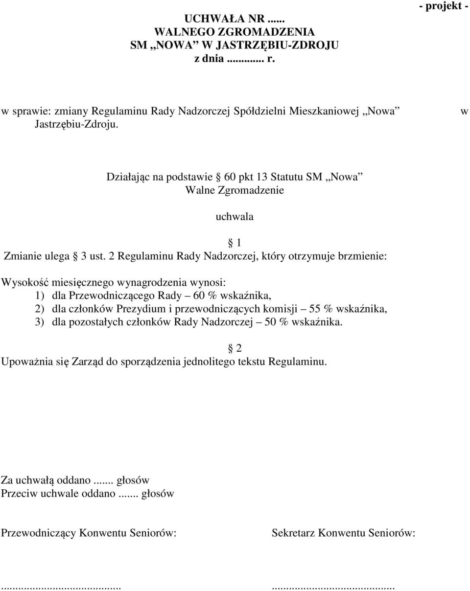 2 Regulaminu Rady Nadzorczej, który otrzymuje brzmienie: Wysokość miesięcznego wynagrodzenia wynosi: 1) dla Przewodniczącego Rady 60 % wskaźnika, 2) dla członków