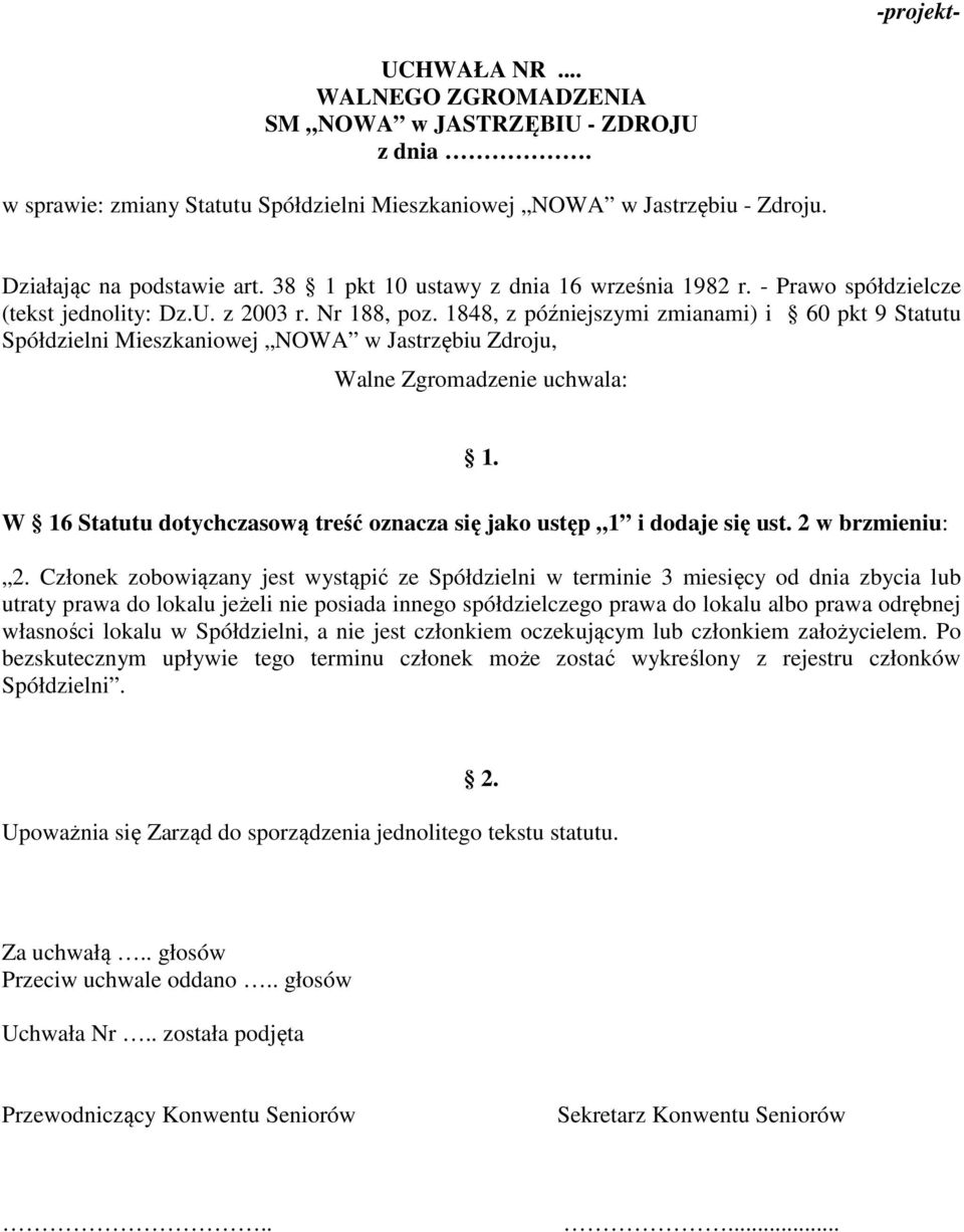 1848, z późniejszymi zmianami) i 60 pkt 9 Statutu Spółdzielni Mieszkaniowej NOWA w Jastrzębiu Zdroju, Walne Zgromadzenie uchwala: 1.