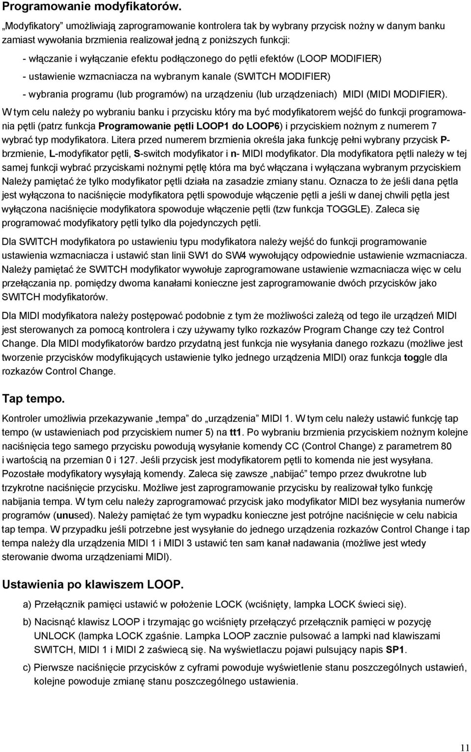 podłączonego do pętli efektów (LOOP MODIFIER) - ustawienie wzmacniacza na wybranym kanale (SWITCH MODIFIER) - wybrania programu (lub programów) na urządzeniu (lub urządzeniach) MIDI (MIDI MODIFIER).