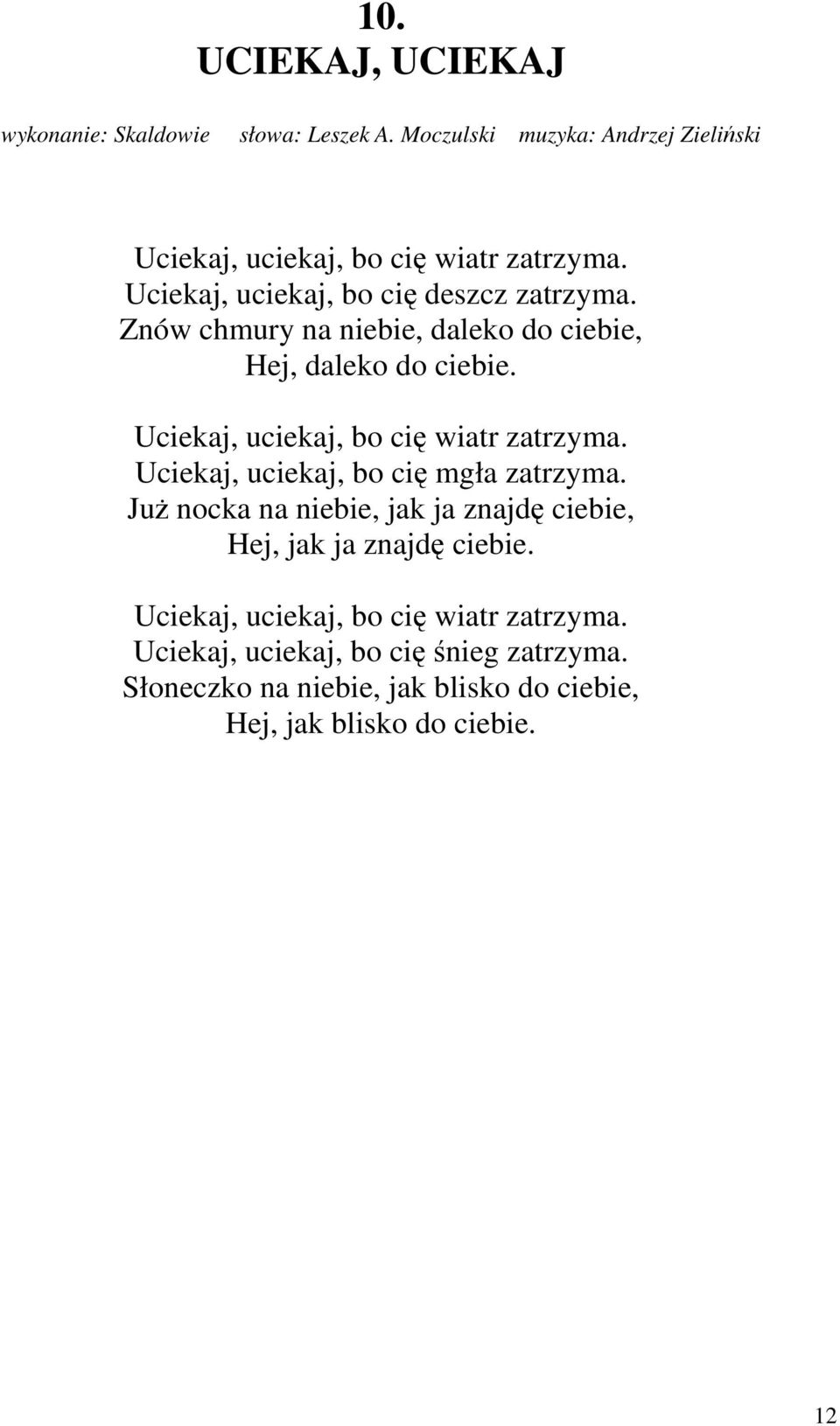 Uciekaj, uciekaj, bo cię wiatr zatrzyma. Uciekaj, uciekaj, bo cię mgła zatrzyma.