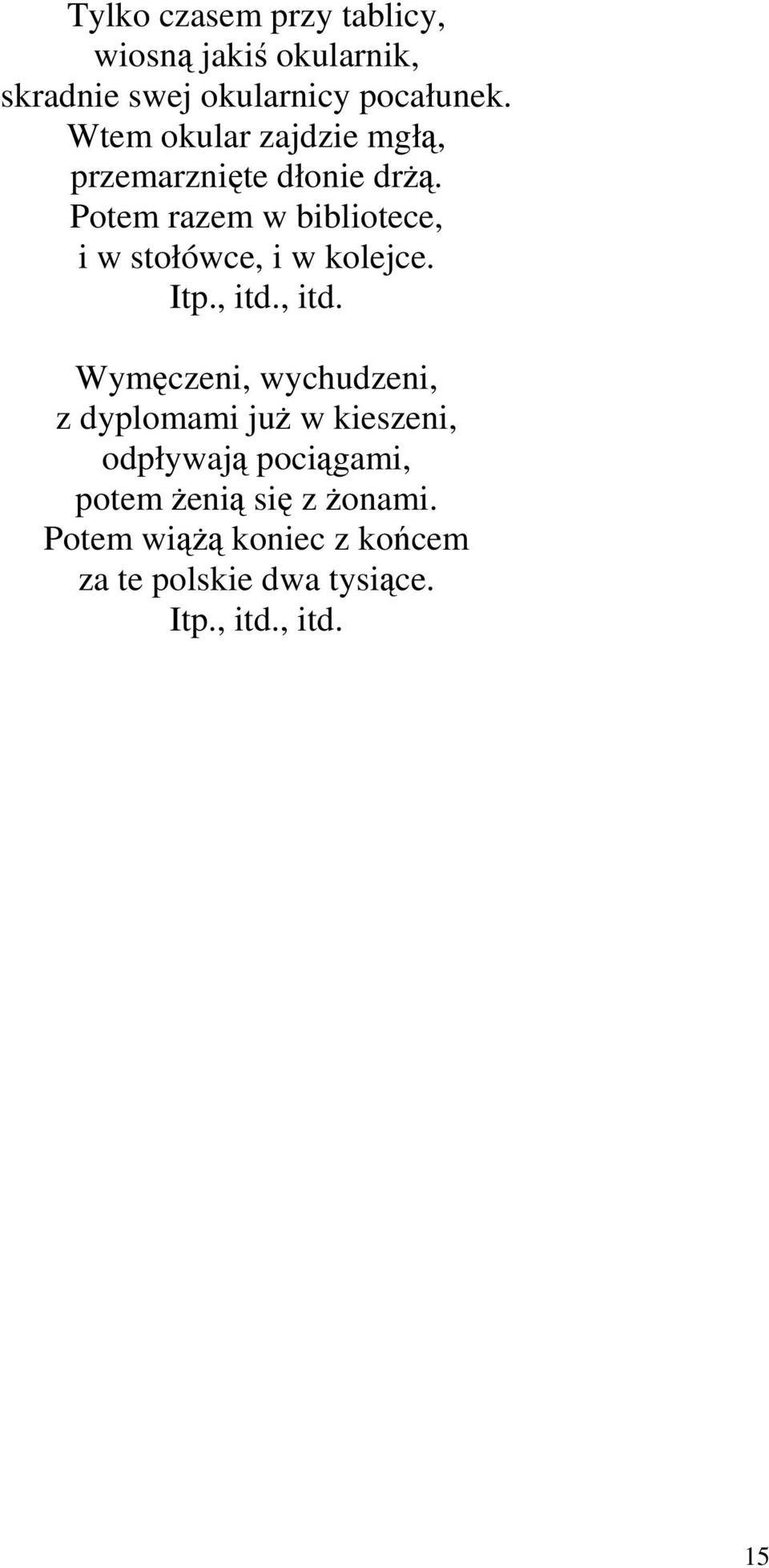 Potem razem w bibliotece, i w stołówce, i w kolejce. Itp., itd.