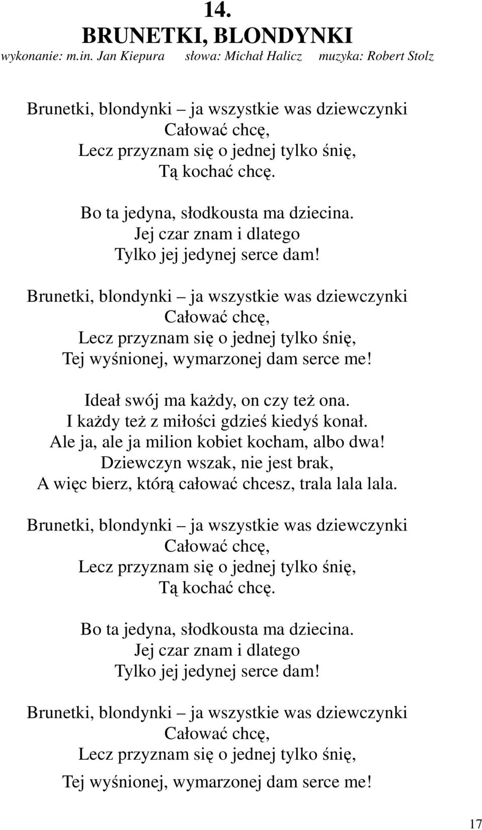 Bo ta jedyna, słodkousta ma dziecina. Jej czar znam i dlatego Tylko jej jedynej serce dam!