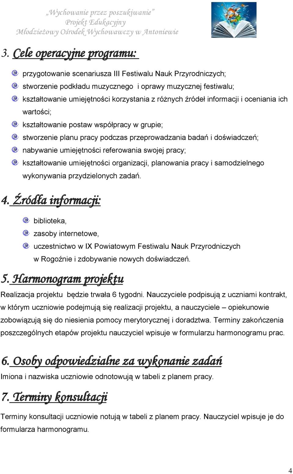 pracy; kształtowanie umiejętności organizacji, planowania pracy i samodzielnego wykonywania przydzielonych zadań. 4.