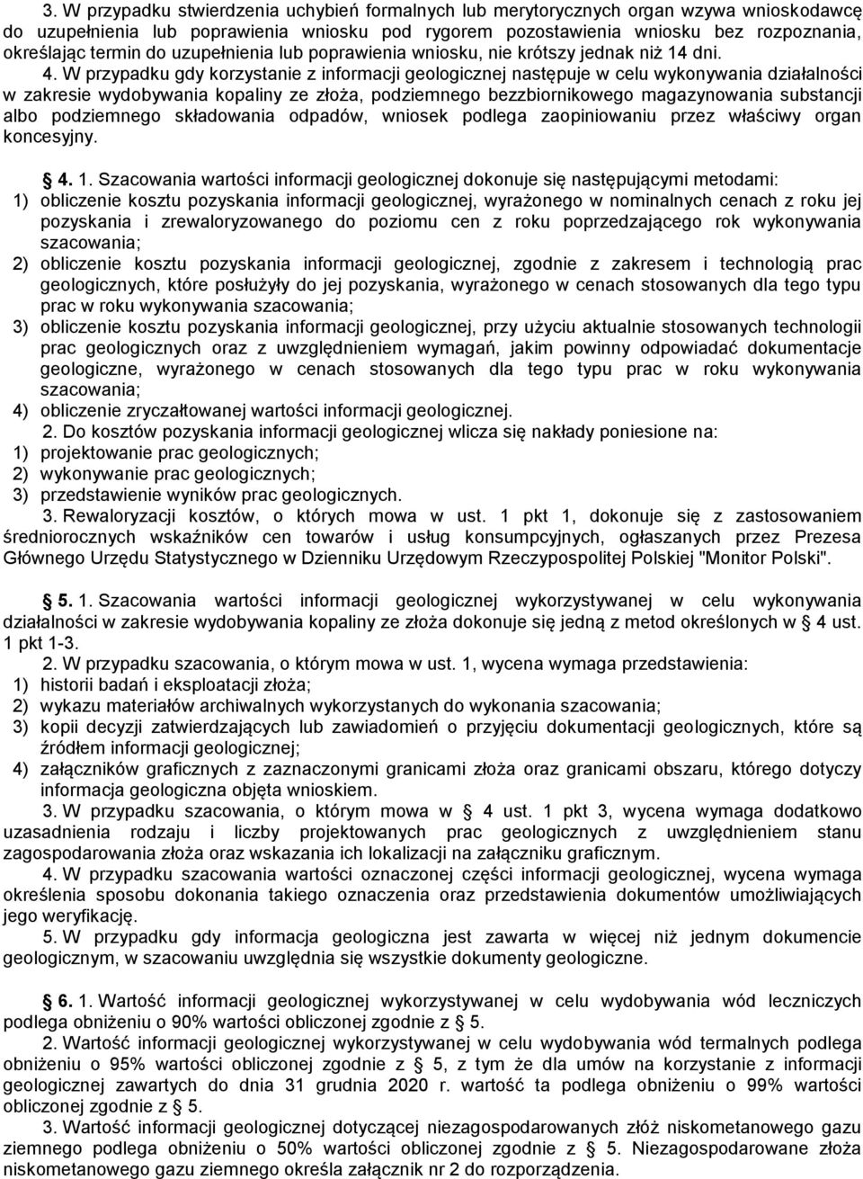 W przypadku gdy korzystanie z informacji geologicznej następuje w celu wykonywania działalności w zakresie wydobywania kopaliny ze złoża, podziemnego bezzbiornikowego magazynowania substancji albo